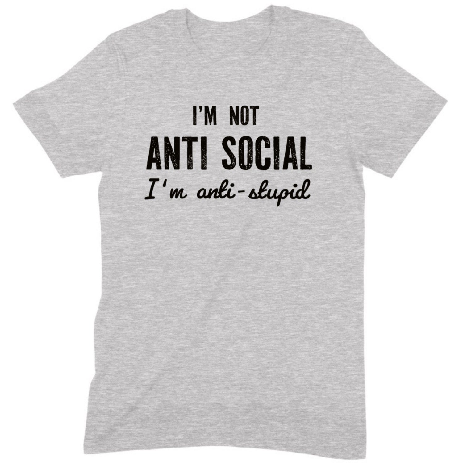 Grey unisex t-shirt with funny quote I'm not anti social I'm anti stupid printed in bold black lettering