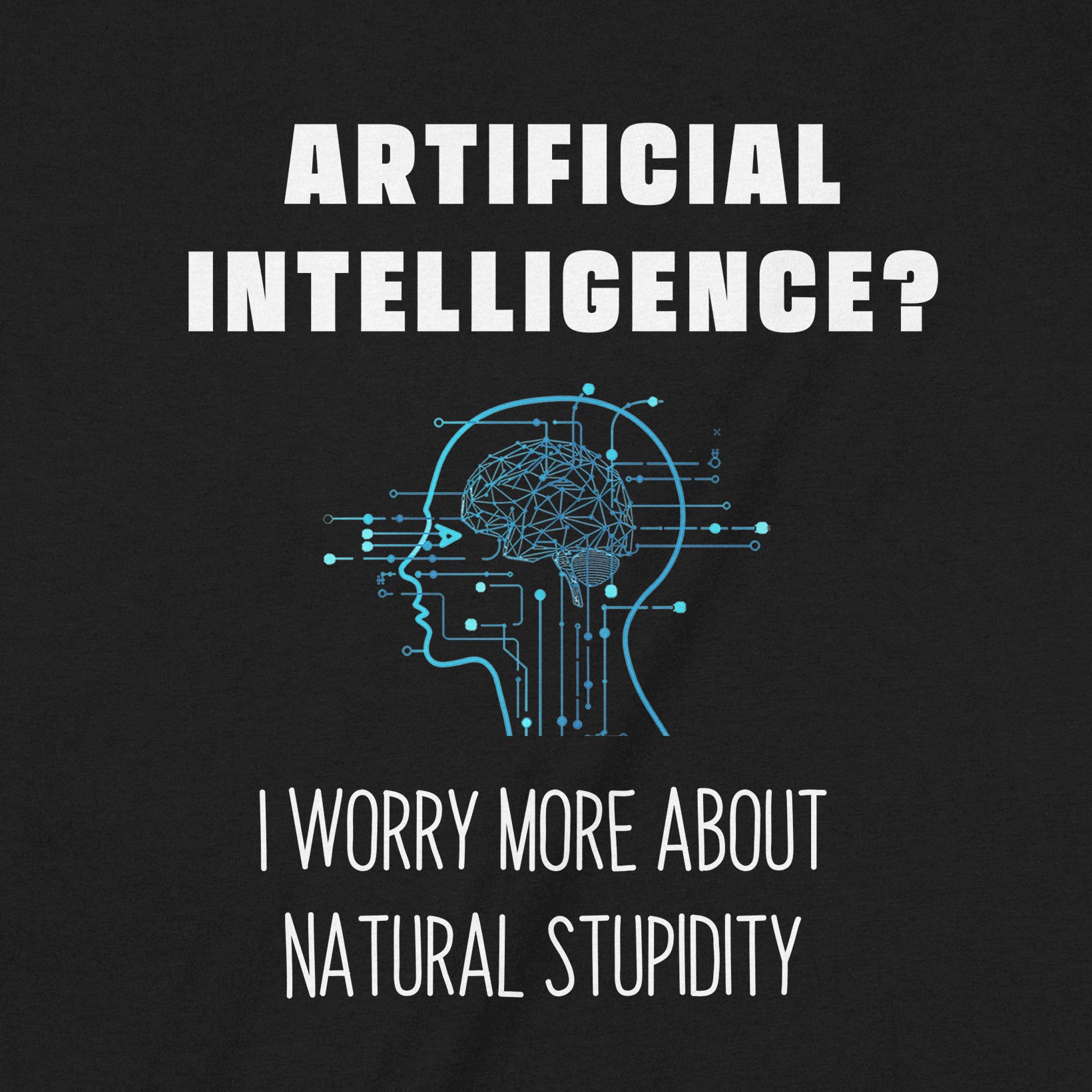 Close-up of the graphic showing a human head outline with a brain circuit design and the phrase "Artificial Intelligence? I worry more about natural stupidity."