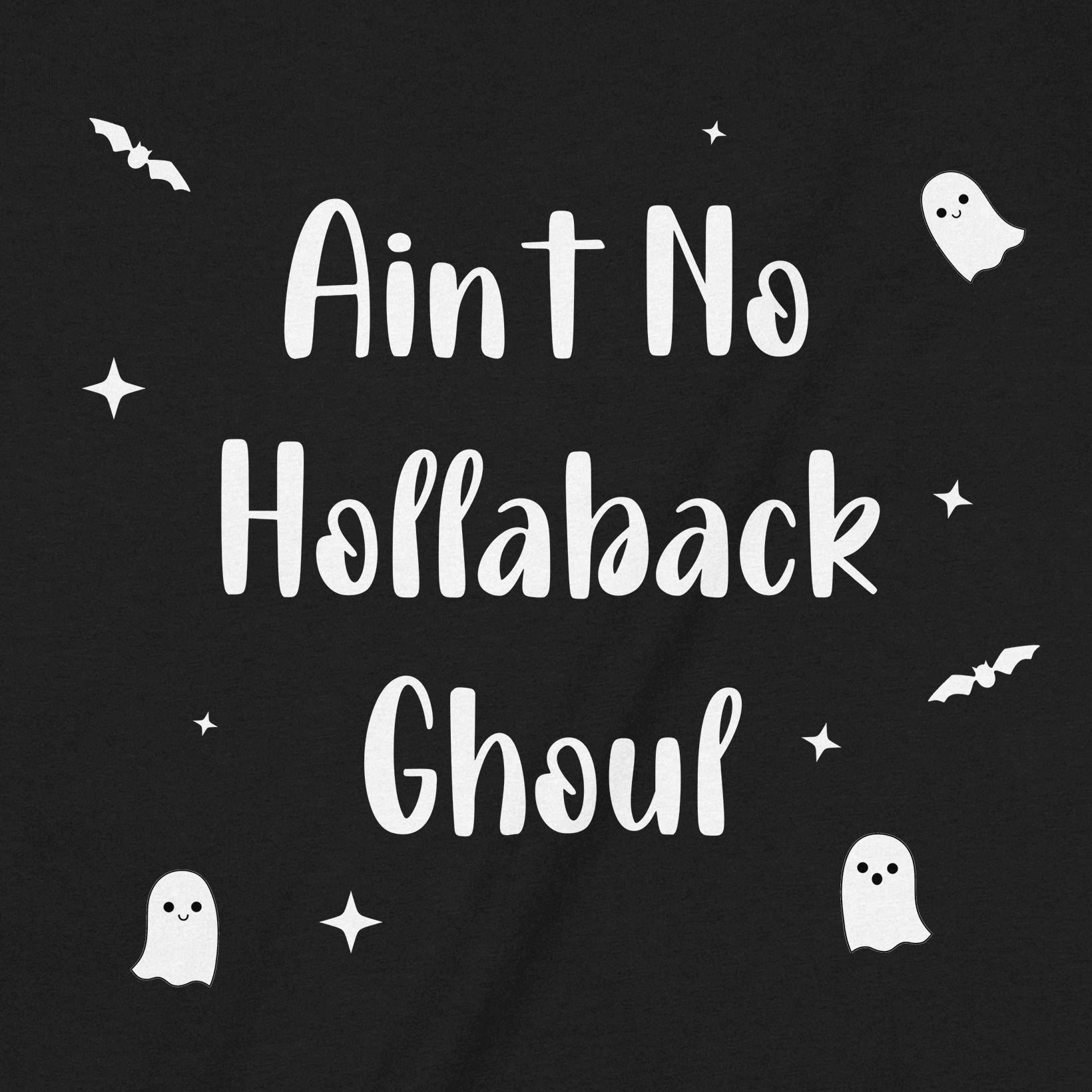 Close-up of Halloween shirt design showing the phrase Ain’t No Hollaback Ghoul in white with bats, ghosts, and stars.