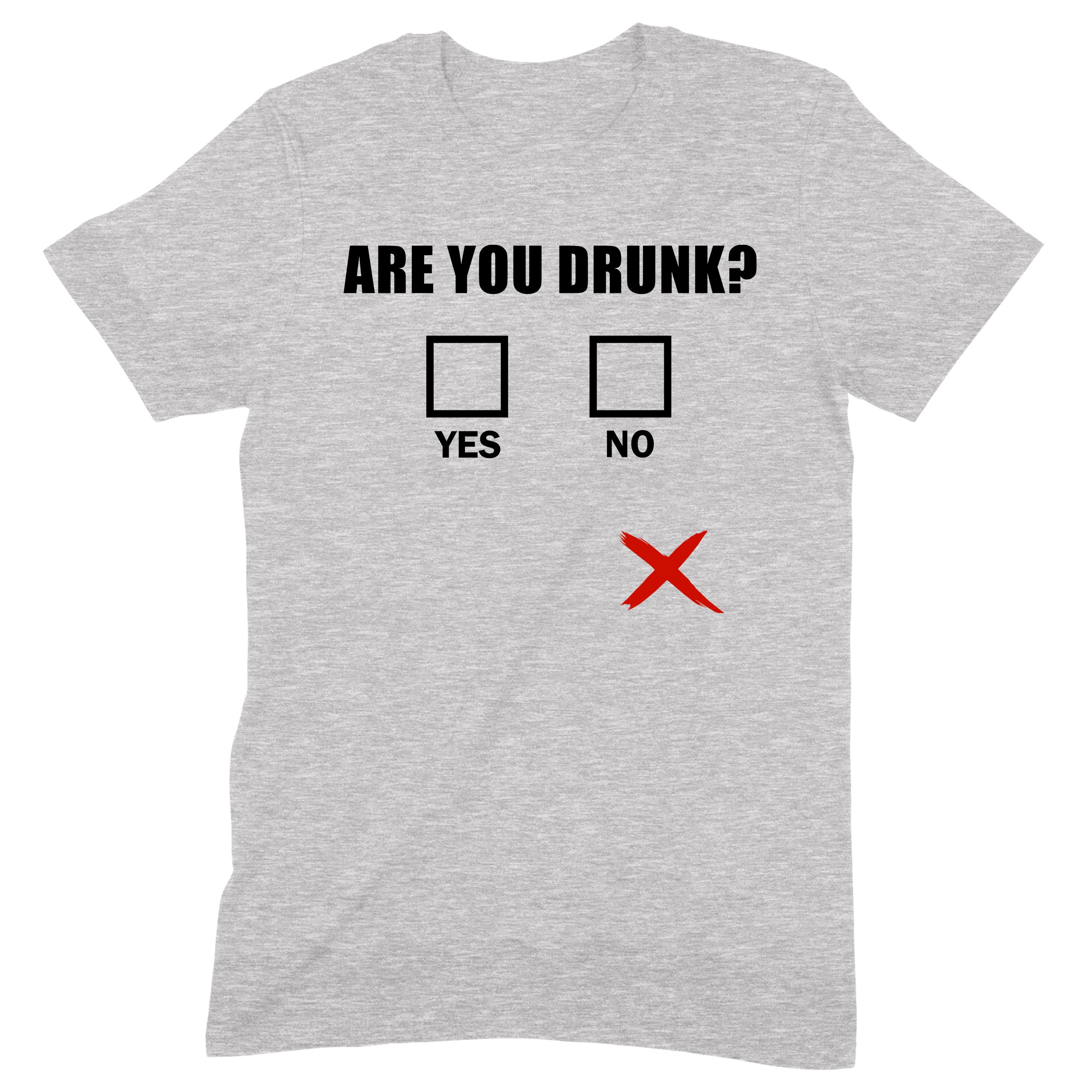 Grey t-shirt with Are You Drunk text and off-center red X marking outside yes or no checkboxes