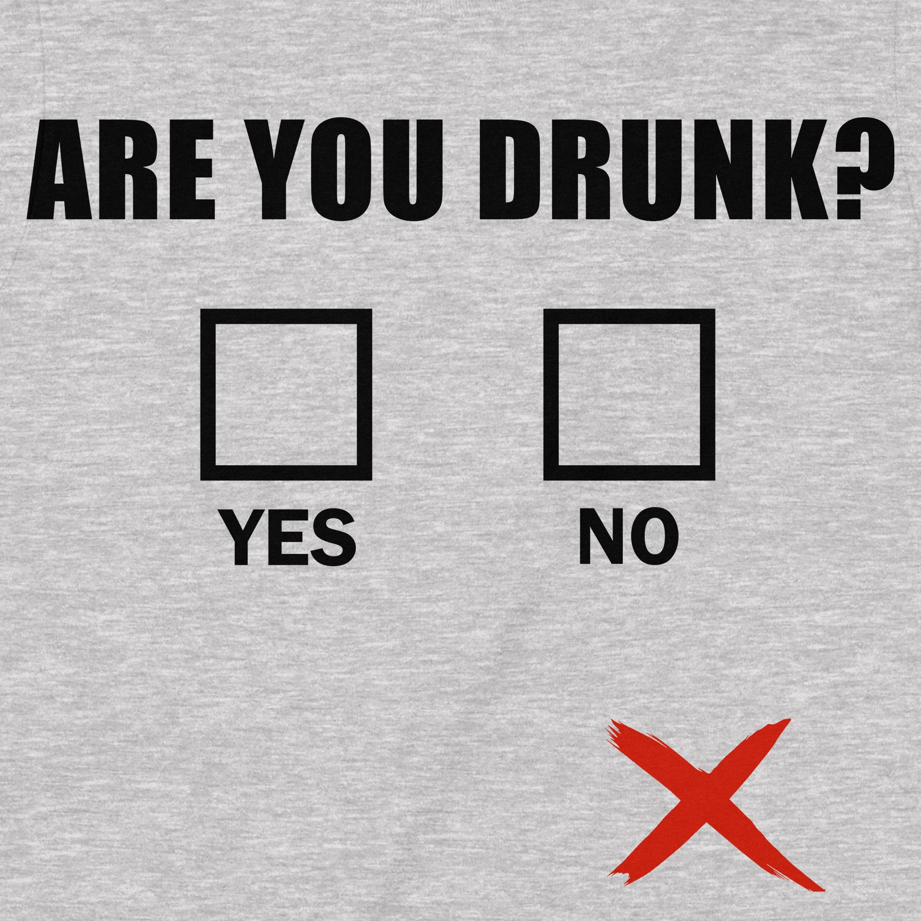 Closeup of grey shirt showing Are You Drunk with yes no checkboxes and misplaced red X