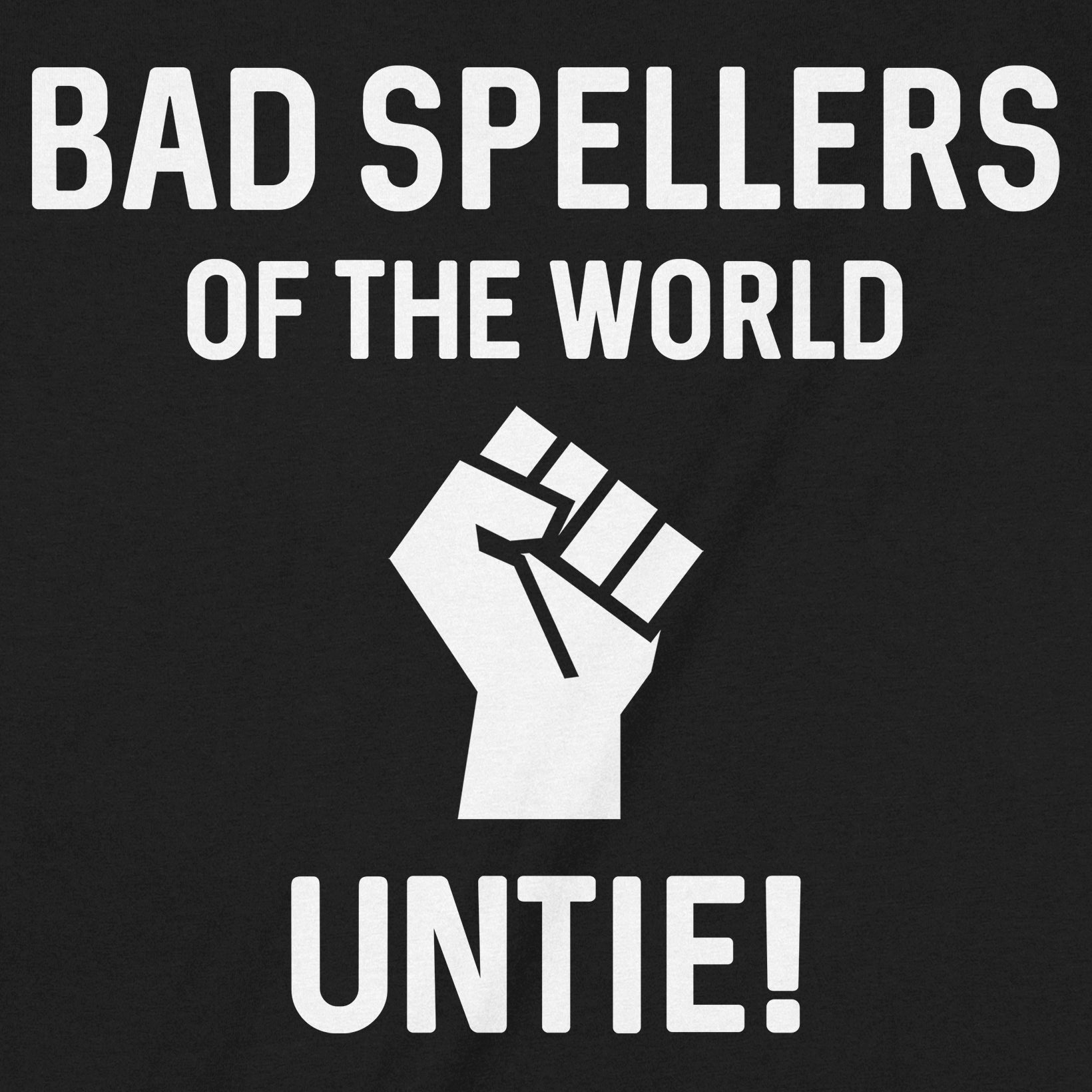 Closeup of bad spellers of the world untie design with raised fist icon on black