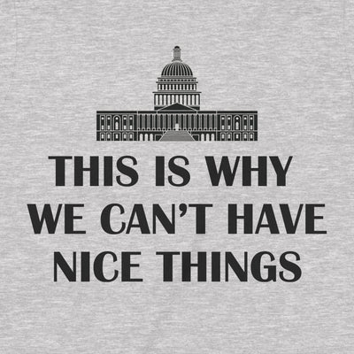 We Can't Have Nice Things – T-Shirt