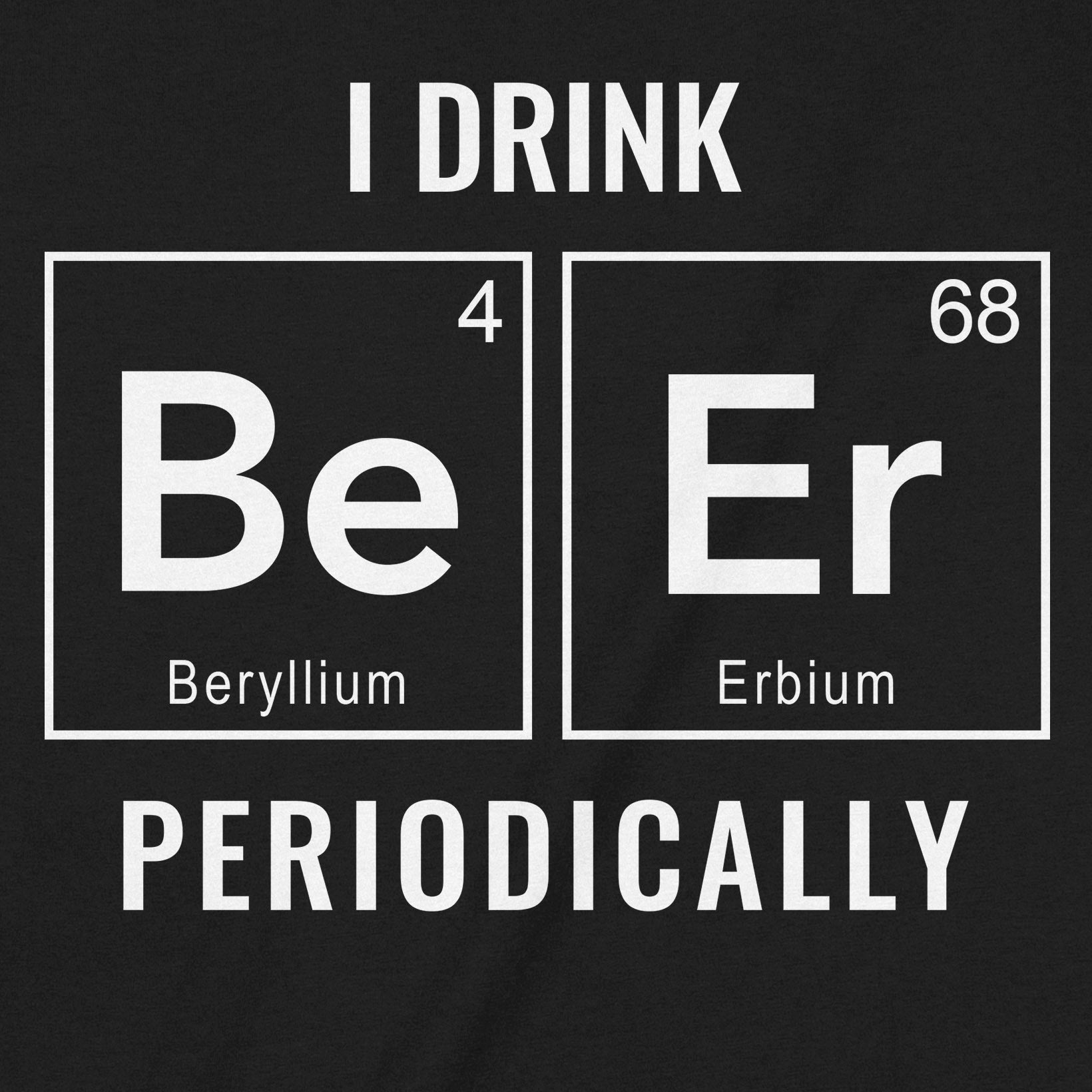 Close-up of novelty black t-shirt showing periodic table elements spelling "Beer," with text "I drink periodically."