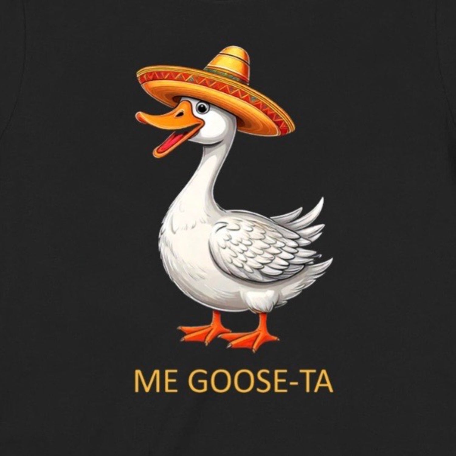 Closeup of cartoon goose wearing sombrero with Me Goose-Ta pun text on black shirt