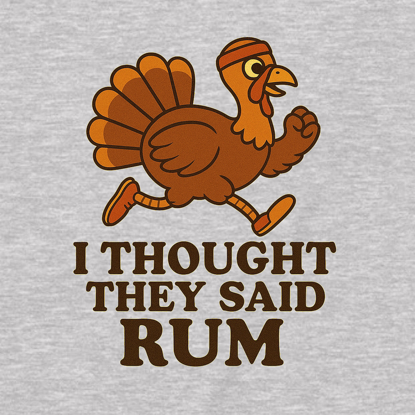 closeup of running turkey cartoon with text i thought they said rum on gray thanksgiving shirt