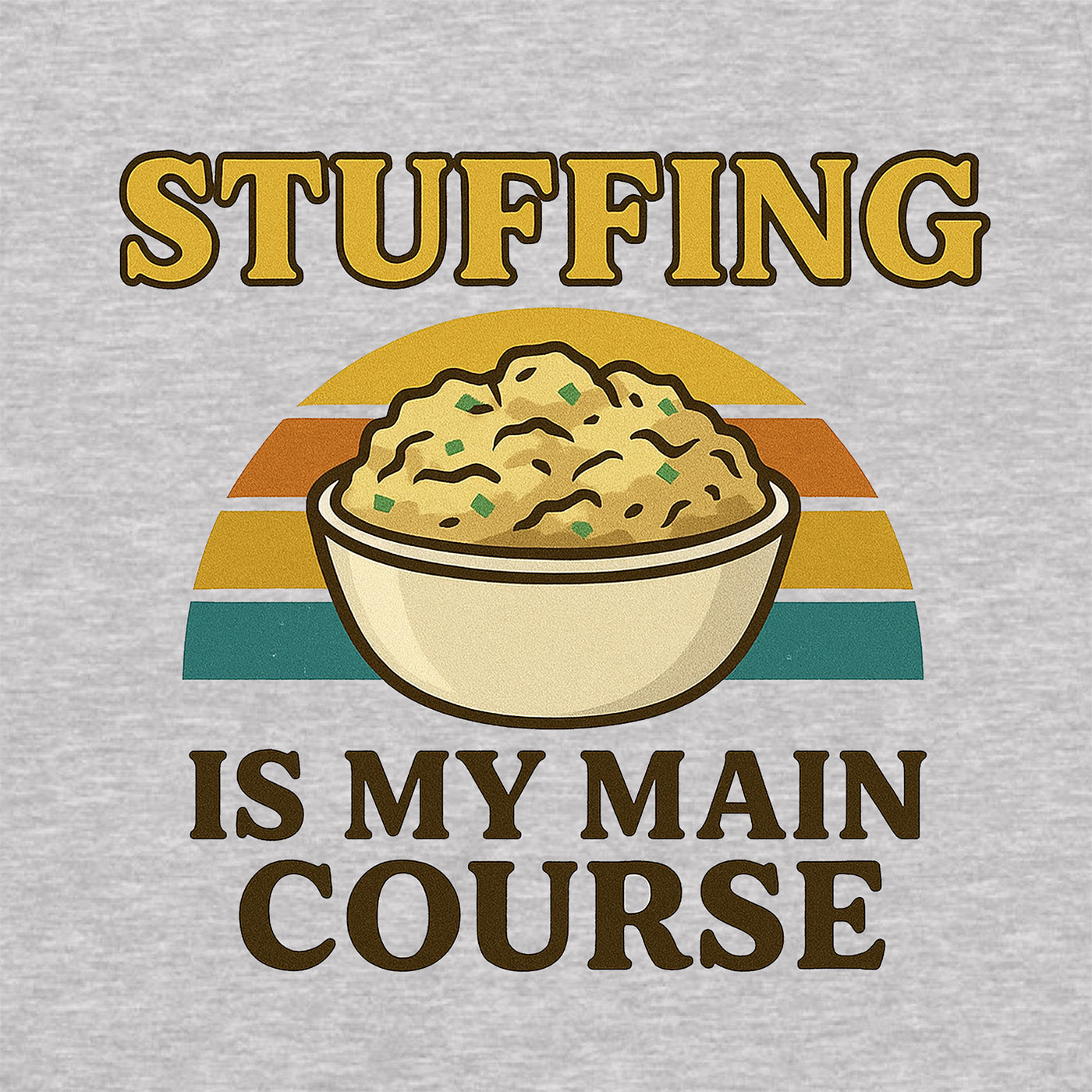 closeup of bowl of stuffing graphic with vintage stripes and phrase stuffing is my main course on gray shirt