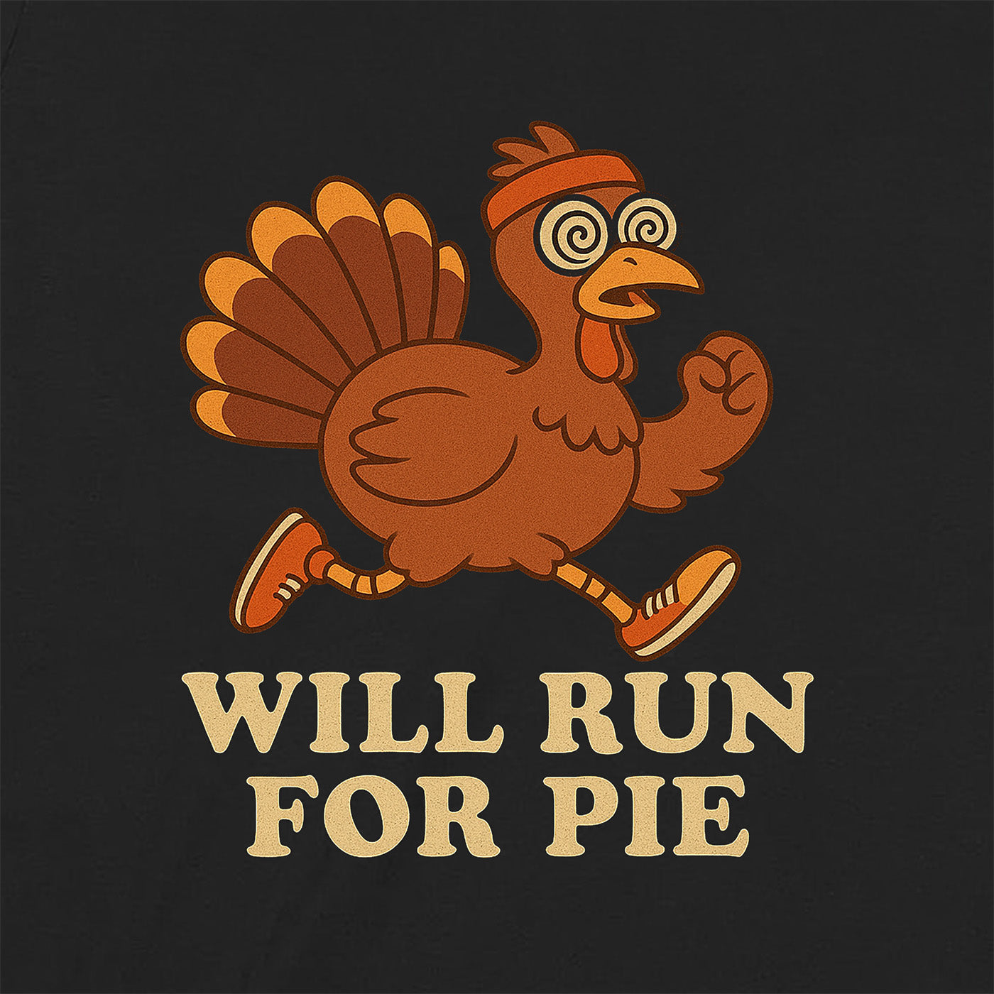 closeup of cartoon turkey running with spiral eyes and phrase will run for pie on black shirt
