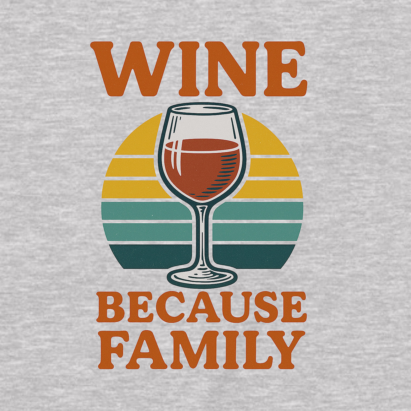 closeup of wine glass graphic with retro stripes and phrase wine because family on gray shirt