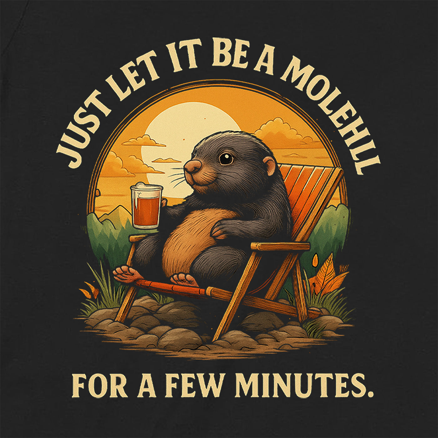 close-up of cheerful mole with beer on black shirt saying just let it be a molehill for a few minutes