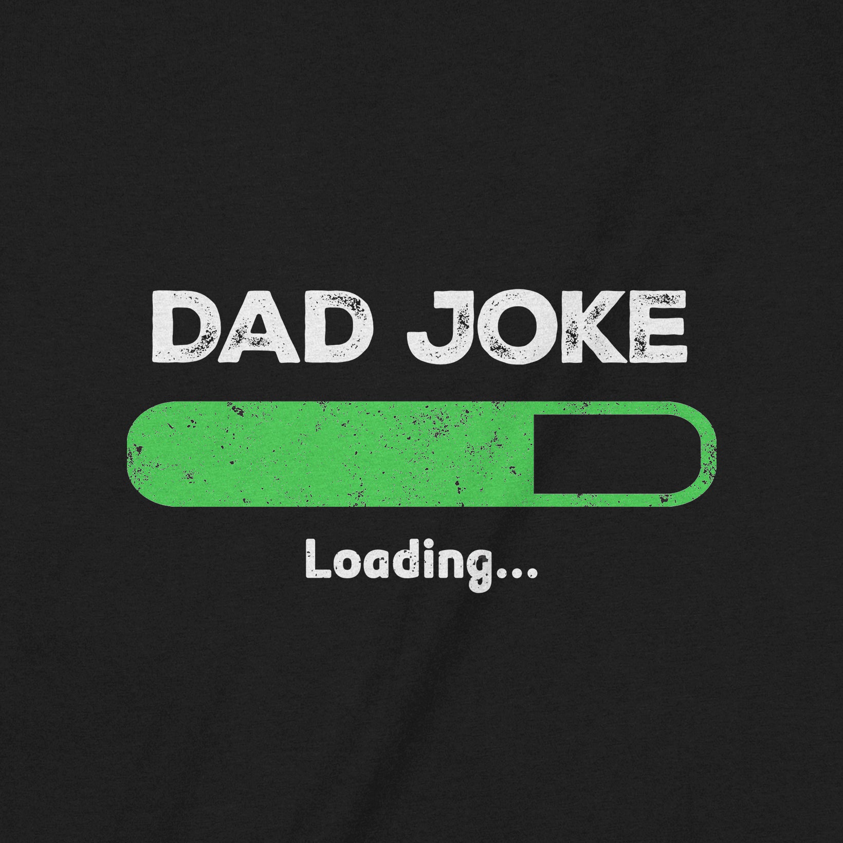 Closeup of black shirt featuring Dad Joke Loading with green progress bar and white text