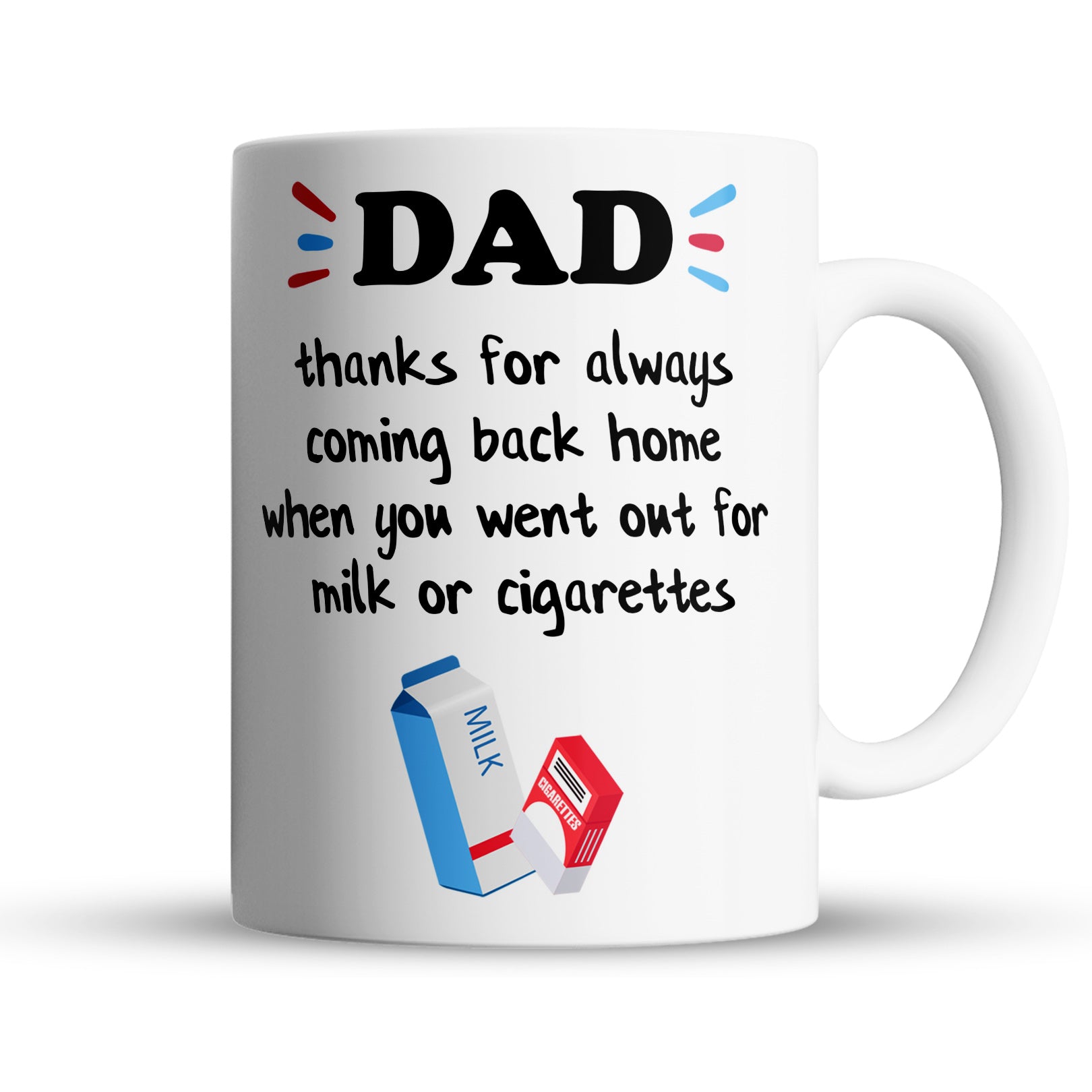Funny dad coffee mug with saying thanks for always coming back home when you went out for milk or cigarettes 15oz gift