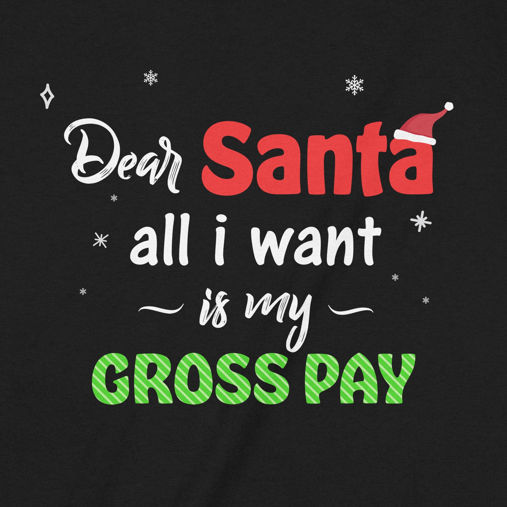 Closeup of black t-shirt with Dear Santa all I want is my gross pay text in festive Christmas colors