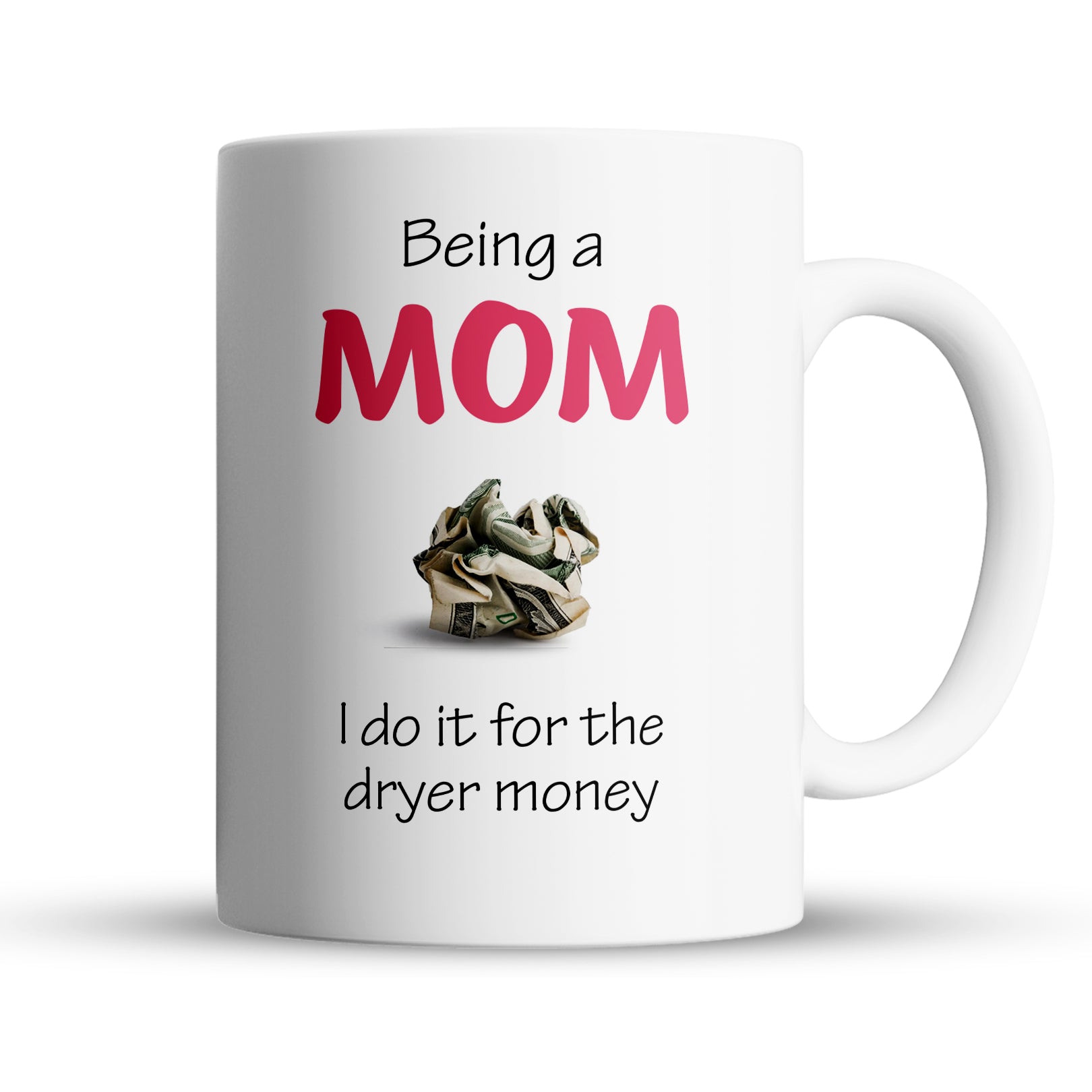 Funny mom coffee mug with saying being a mom I do it for the money, 15oz ceramic Mothers Day gift