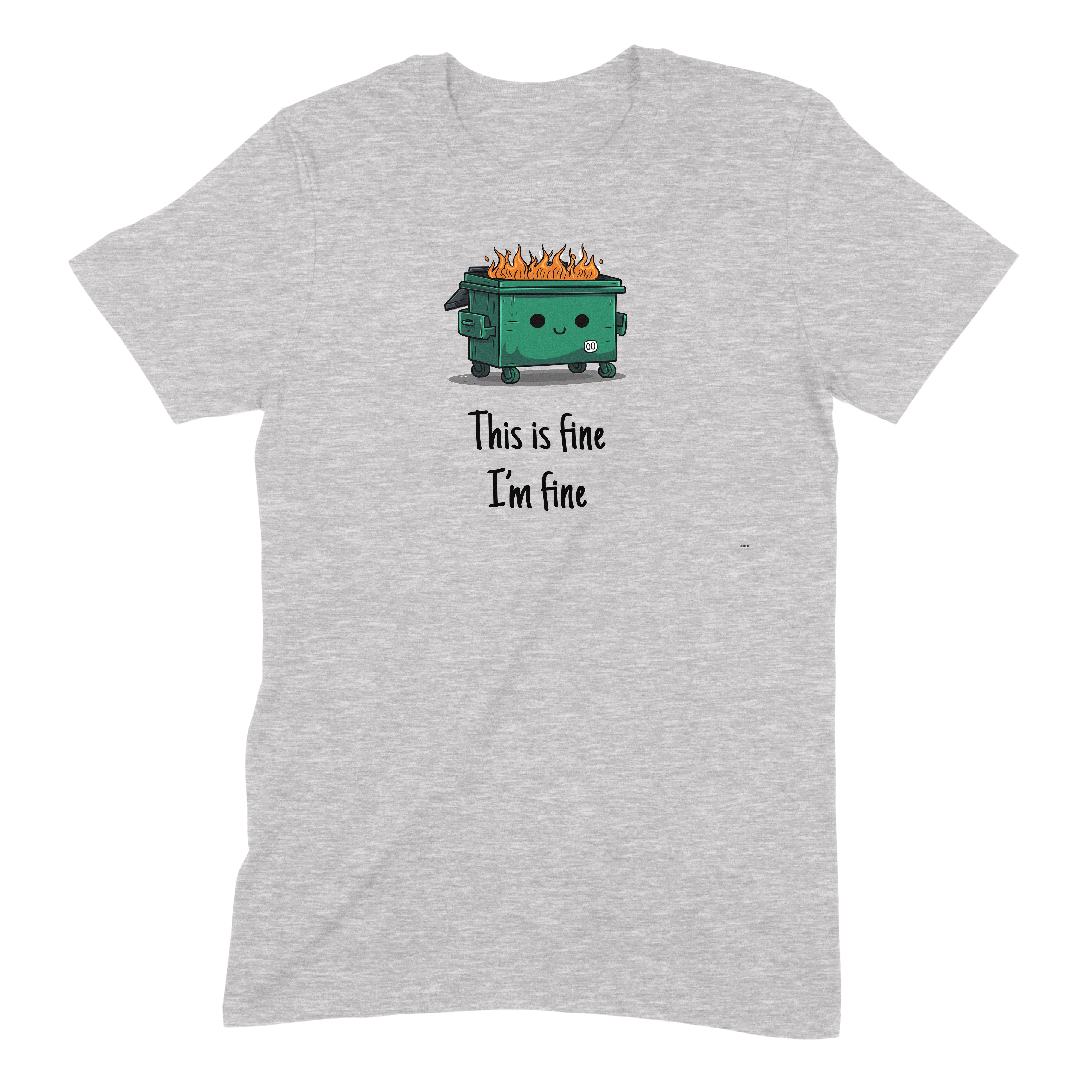Gray t-shirt with cute flaming dumpster cartoon and text this is fine I'm fine for sarcastic humor lovers