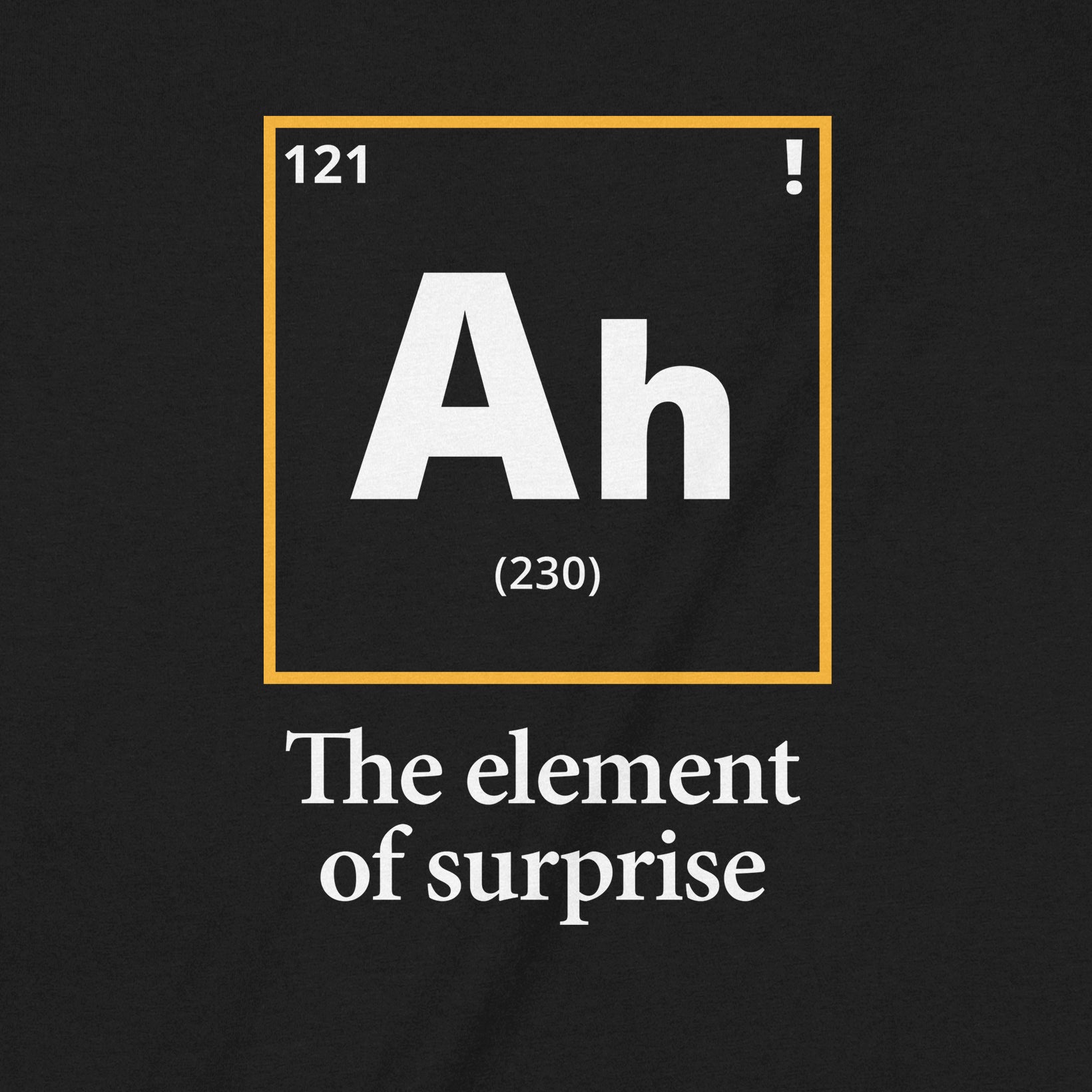 Closeup of black shirt with Ah periodic table design and text the element of surprise