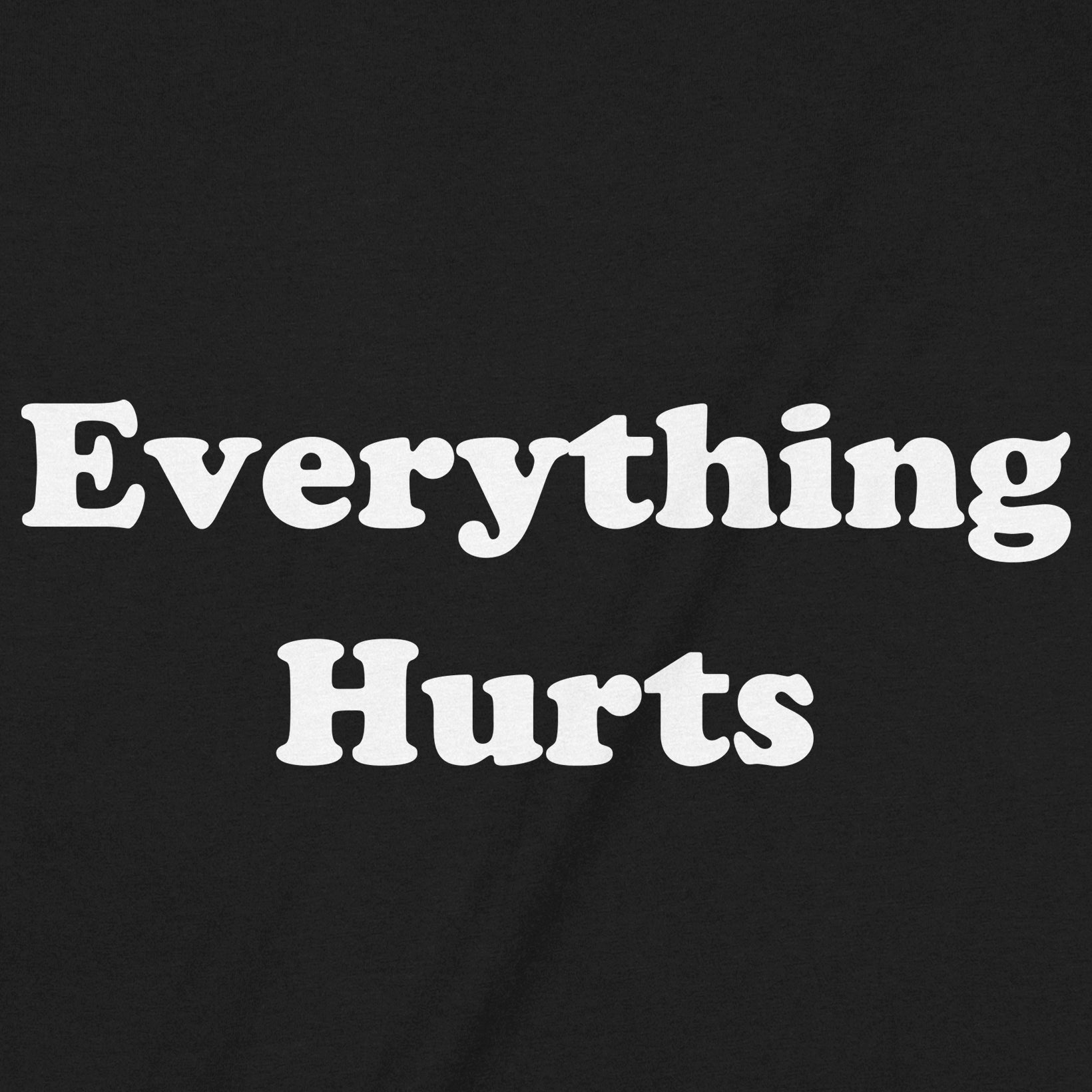 Close-up view of black T-shirt with bold white text "Everything Hurts" – funny workout and casual tee.