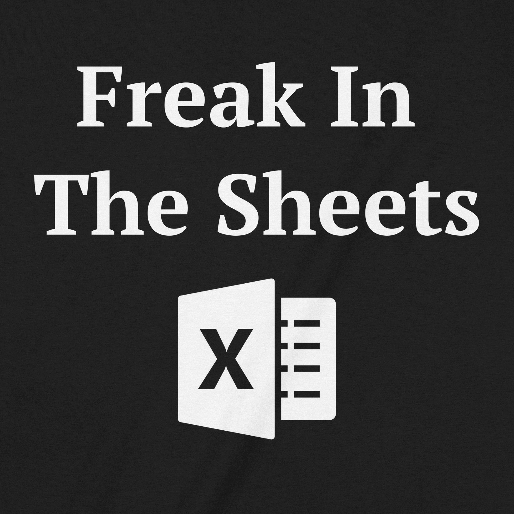 Close-up view of Freak in the Sheets Excel shirt design