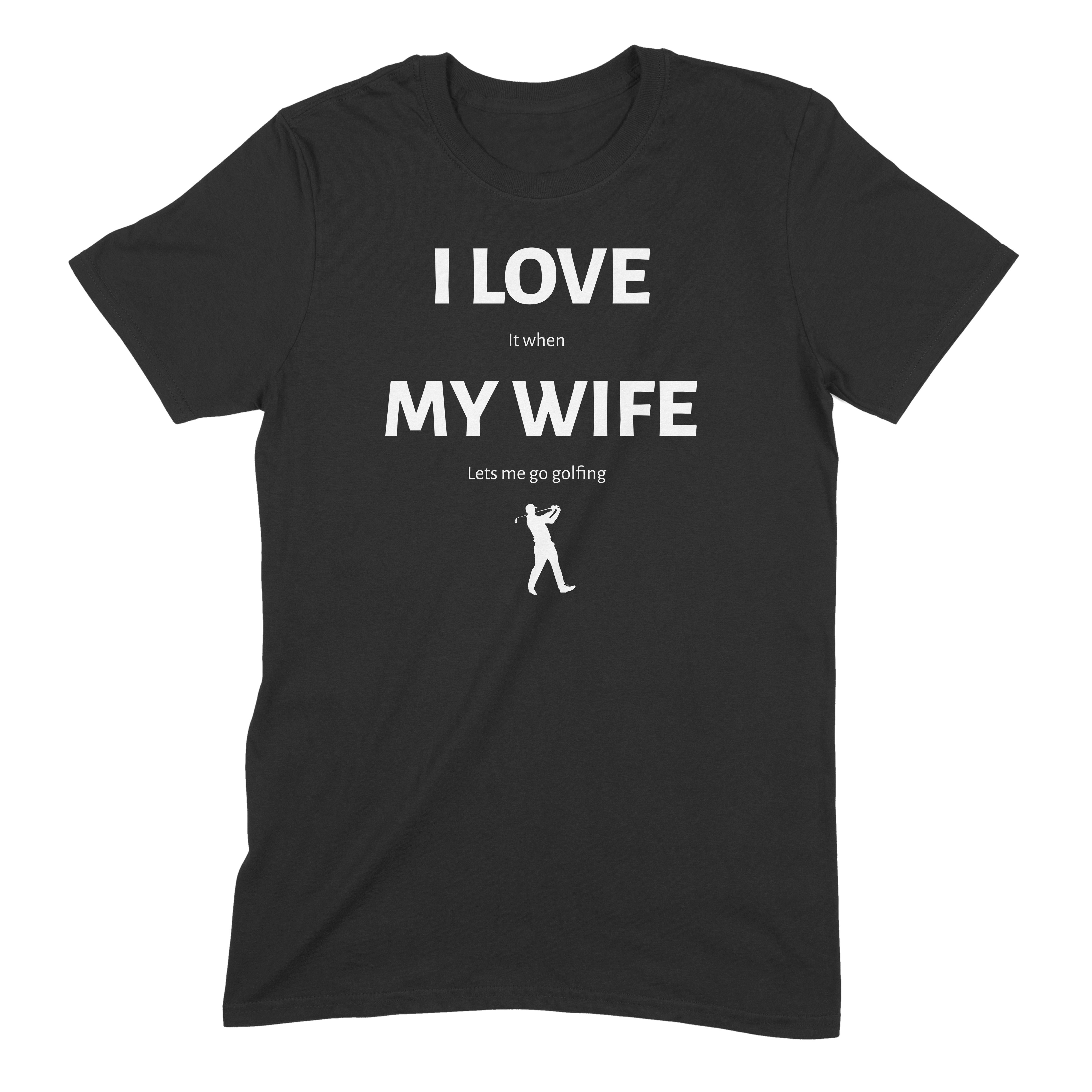 Black golf T-shirt with white text I love my wife lets me go golfing and golfer silhouette