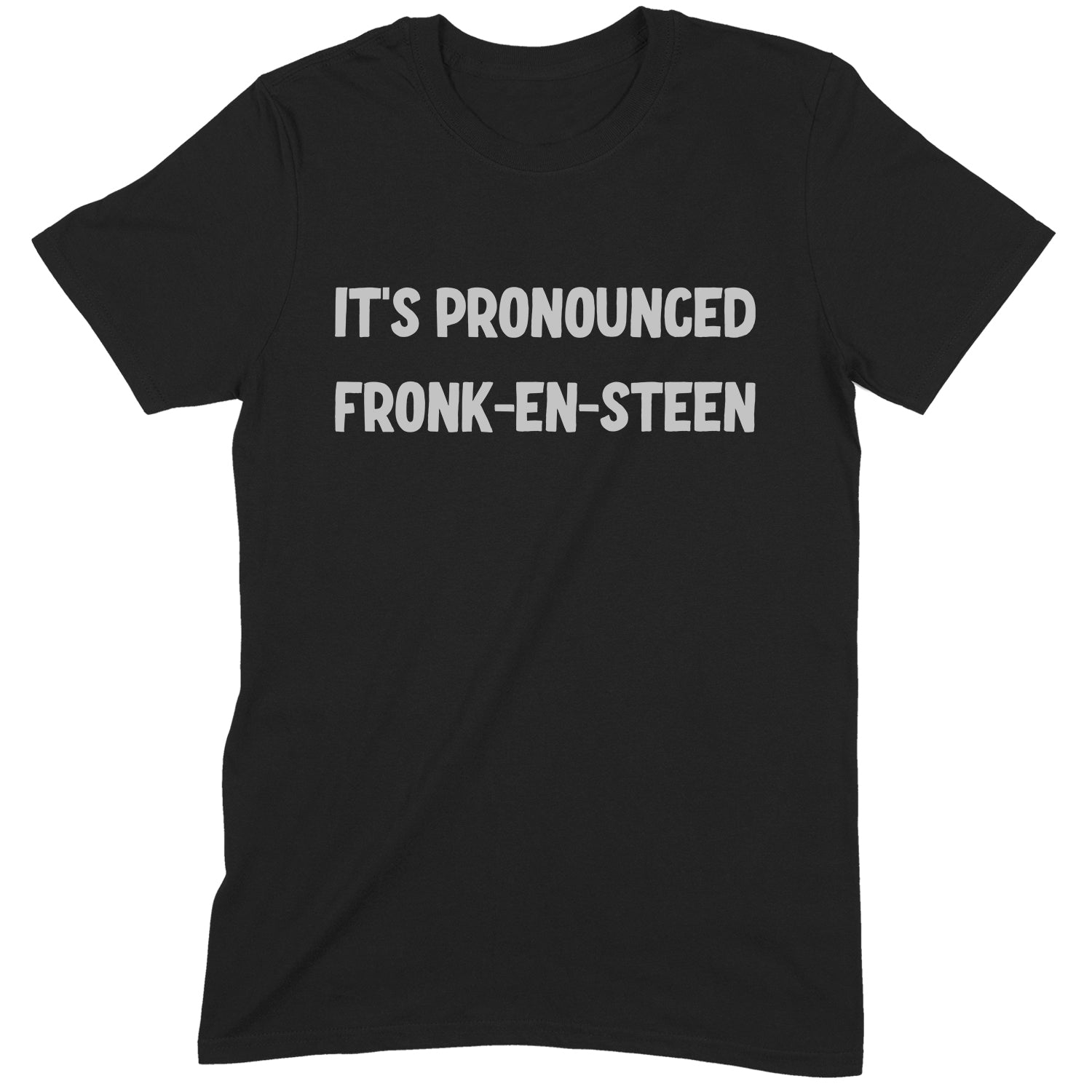 Black unisex Halloween t-shirt with bold white text reading It’s Pronounced Fronk-en-Steen.