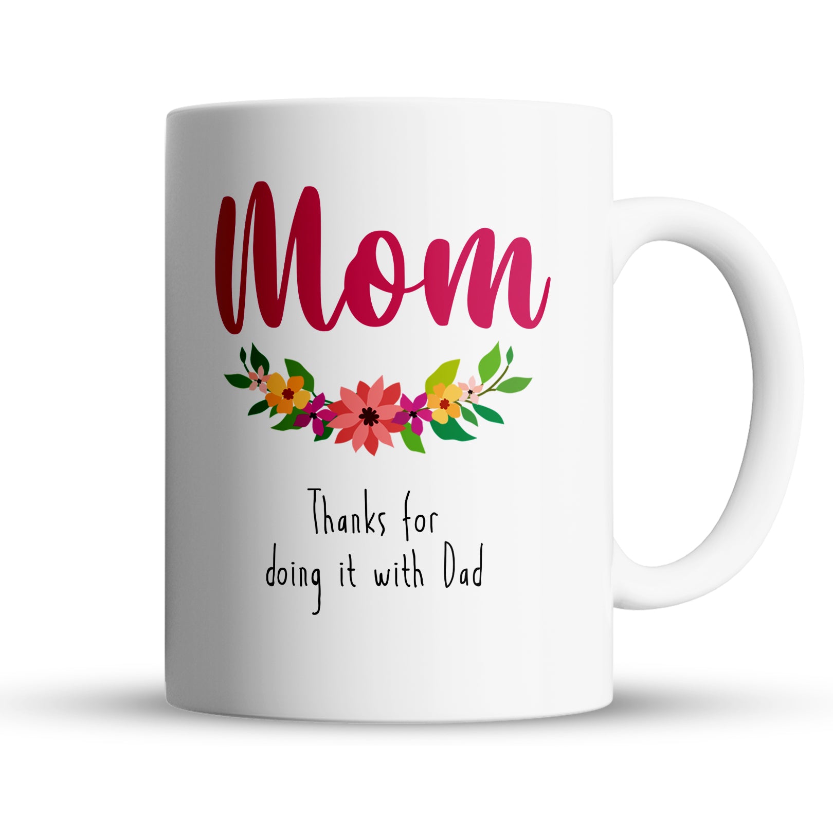 Funny mom mug with floral design and text Thanks for Doing It with Dad, 15oz white ceramic coffee cup gift
