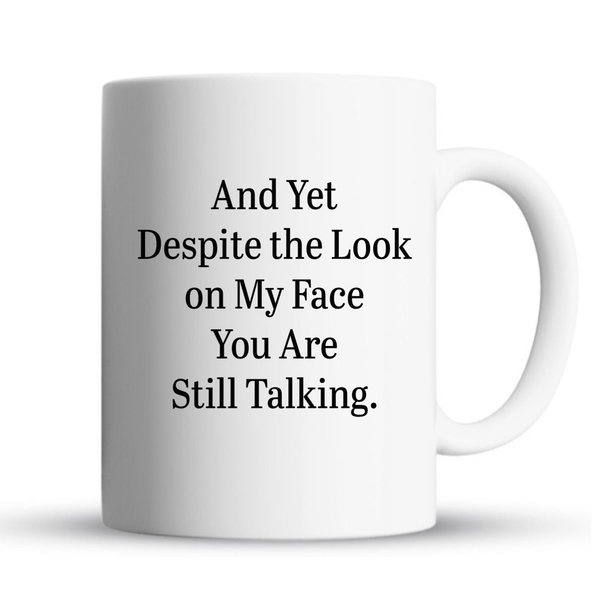 Funny sarcasm coffee mug with saying despite the look on my face you are still talking 15oz ceramic gif