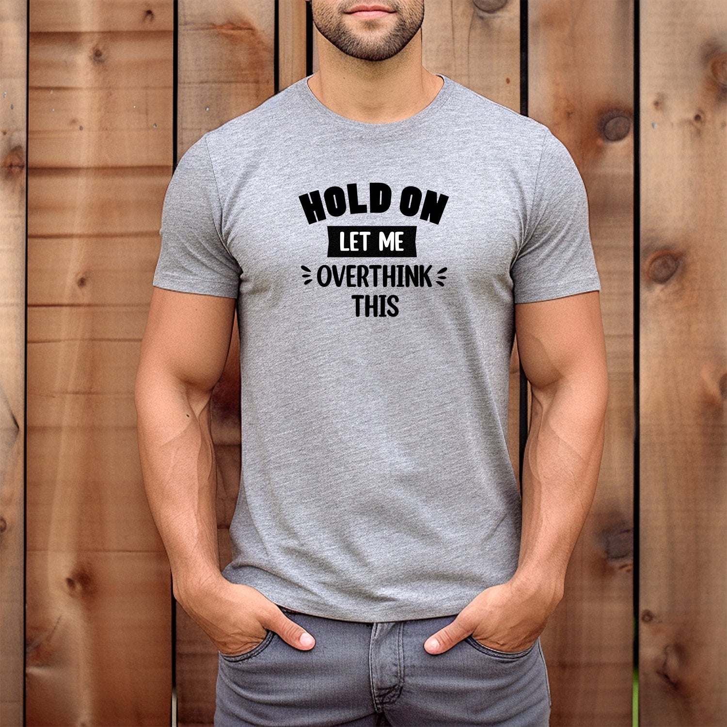 Men’s gray crewneck tee with Hold On Let Me Overthink This lettering, funny shirt for overthinkers and casual wear