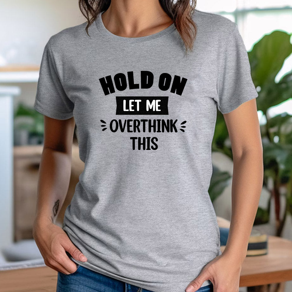 Women’s gray crewneck t-shirt featuring Hold On Let Me Overthink This text, playful casual tee for everyday humor