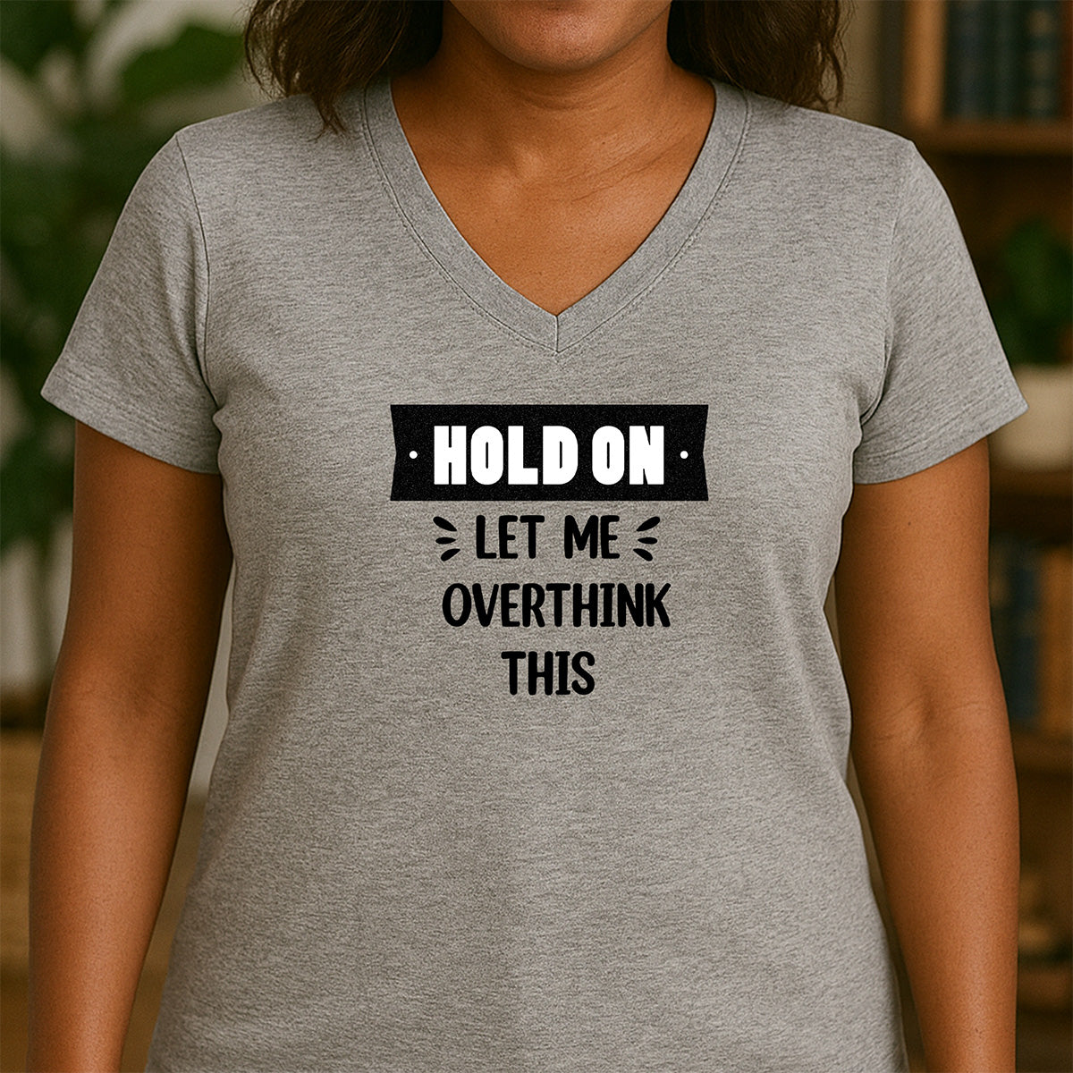 Women’s gray v-neck shirt with bold Hold On Let Me Overthink This slogan, funny casual tee for overthinkers and humor lovers