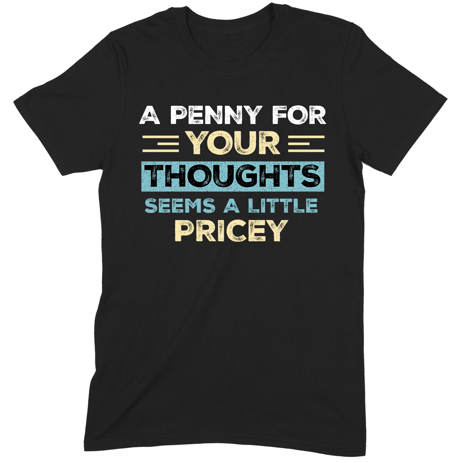 Black t-shirt with text A penny for your thoughts seems a little pricey in bold distressed lettering