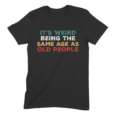 Same Age As Old People – T-Shirt