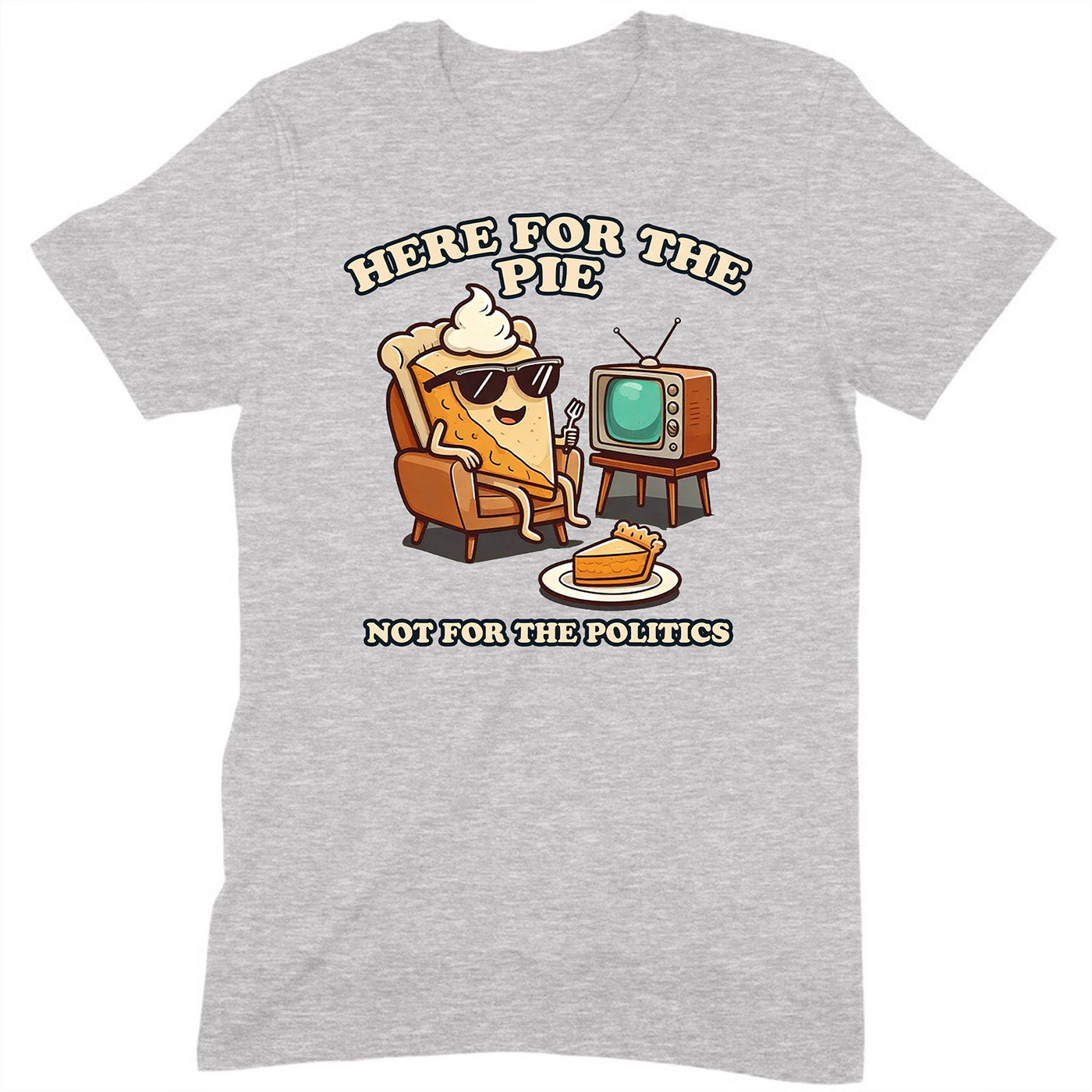 gray t-shirt with cartoon pumpkin pie slice watching tv and text here for the pie not for the politics