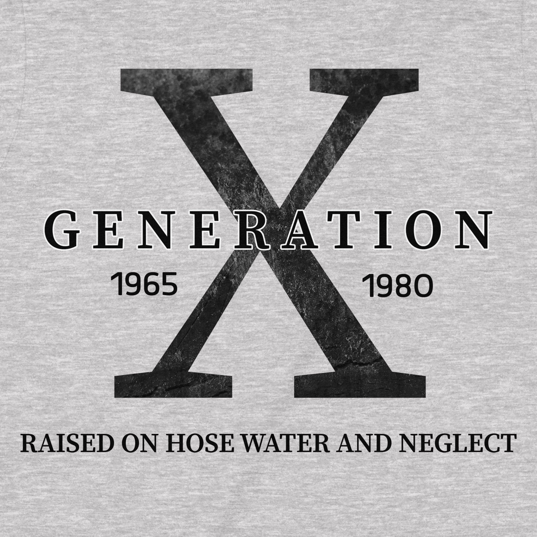 Close-up of Generation X t-shirt design with large X, 1965–1980 text, and humorous slogan "Raised on hose water and neglect".