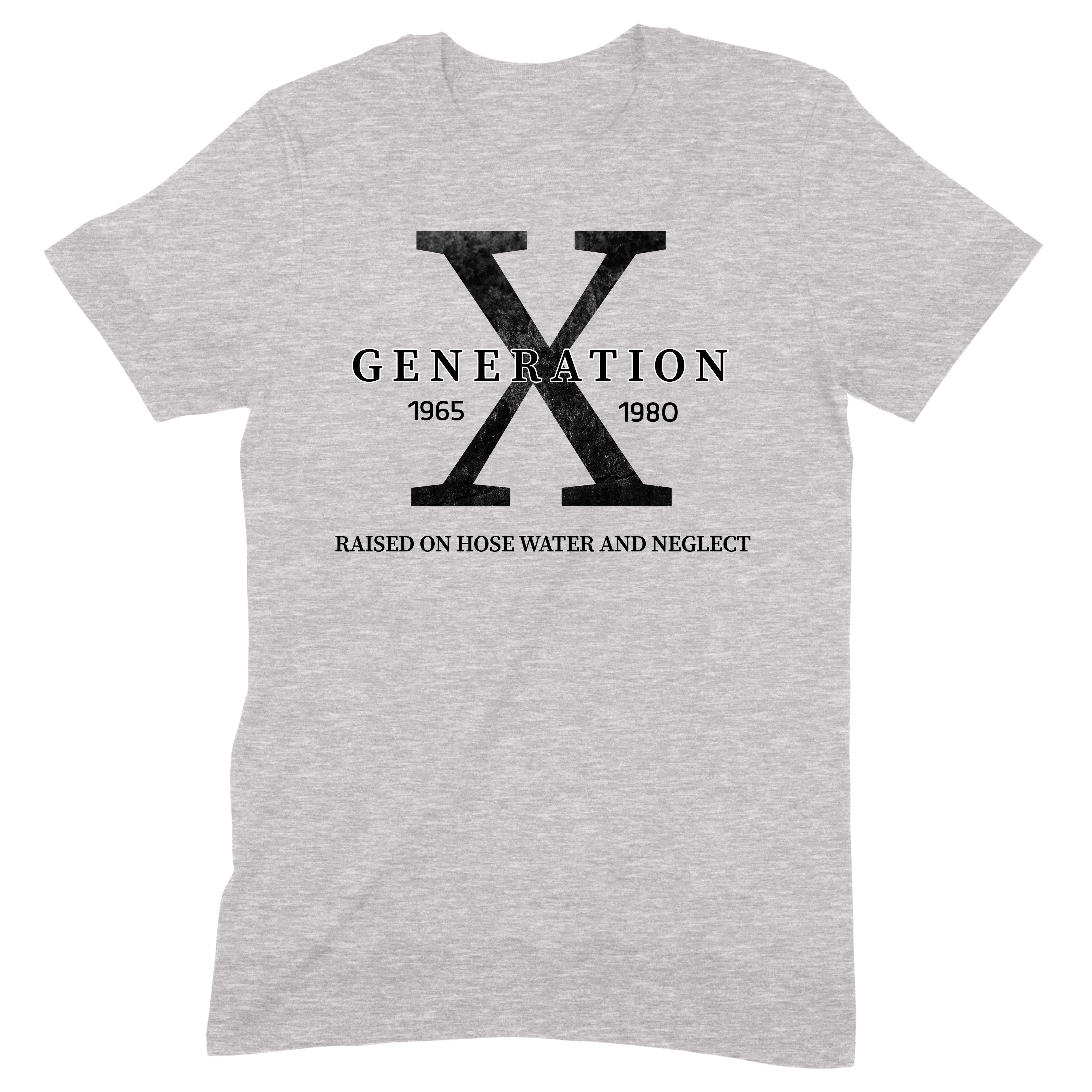 Grey Generation X t-shirt with bold X graphic and funny slogan "Raised on hose water and neglect", unisex casual shirt.