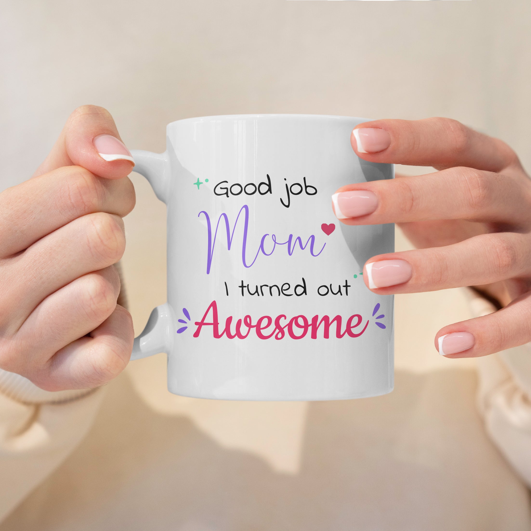 Good job Mom I turned out awesome design on white mug held in hands lifestyle scene 15oz