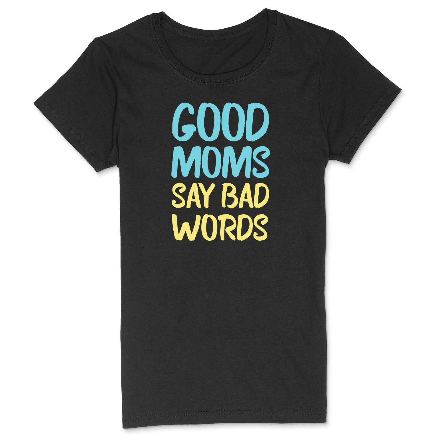 Flatlay of black graphic tee with bold text Good Moms Say Bad Words in blue and yellow lettering