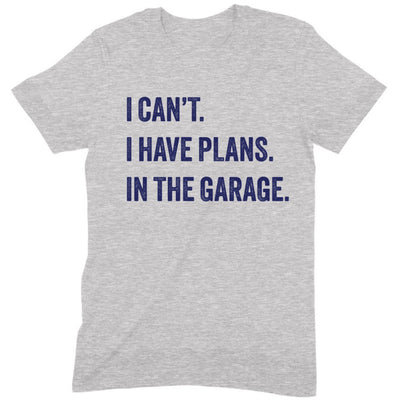 I Have Plans in the Garage – T-Shirt