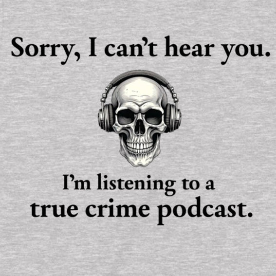 Sorry, I can’t hear you—listening to a true crime podcast, skull with headphones graphic on heather gray