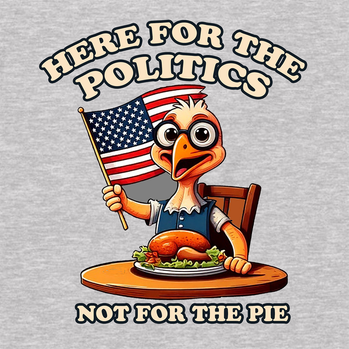 closeup of cartoon turkey with flag and roasted turkey plate saying here for the politics not for the pie