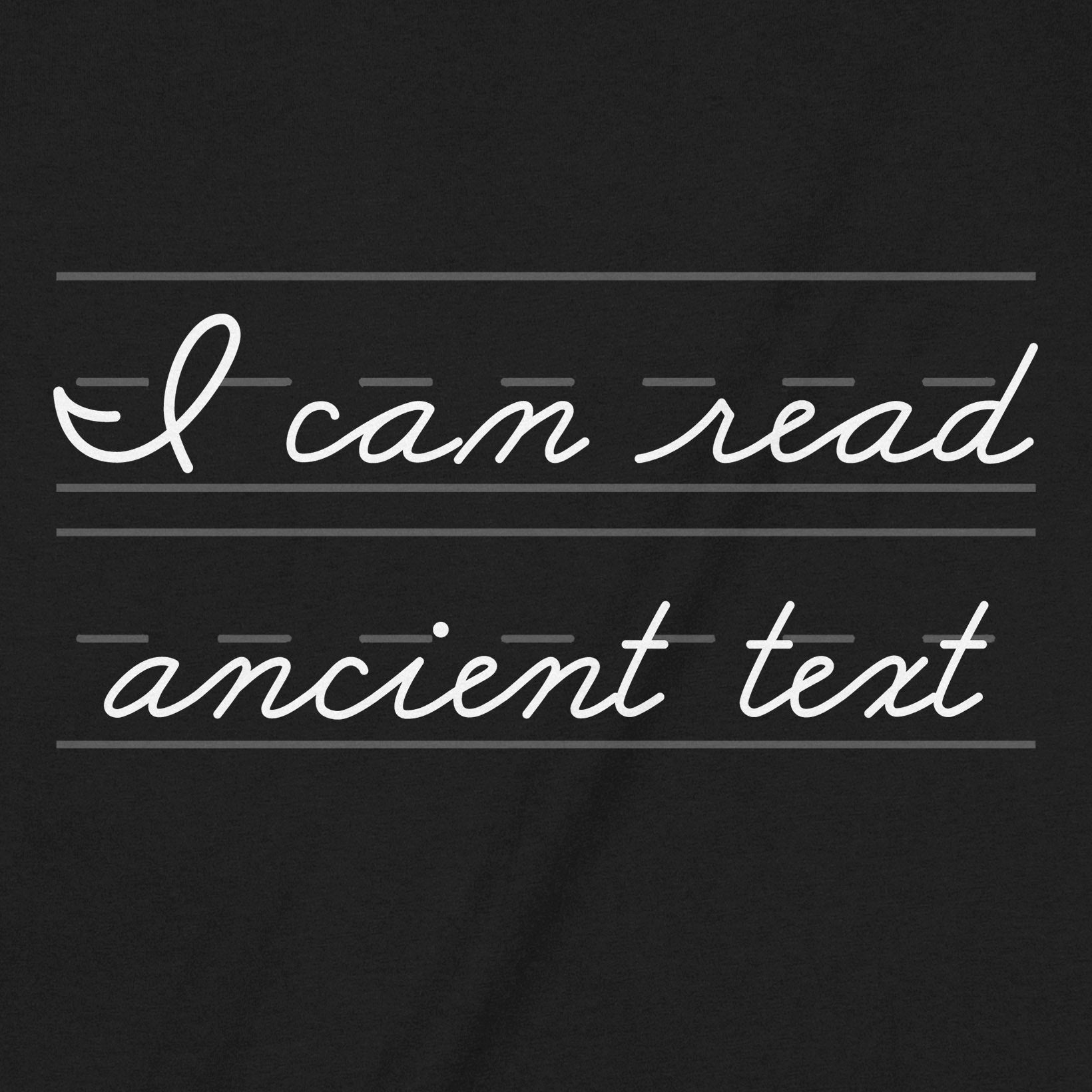 Close-up of black t-shirt showing cursive text “I can read ancient text” in handwriting practice style.