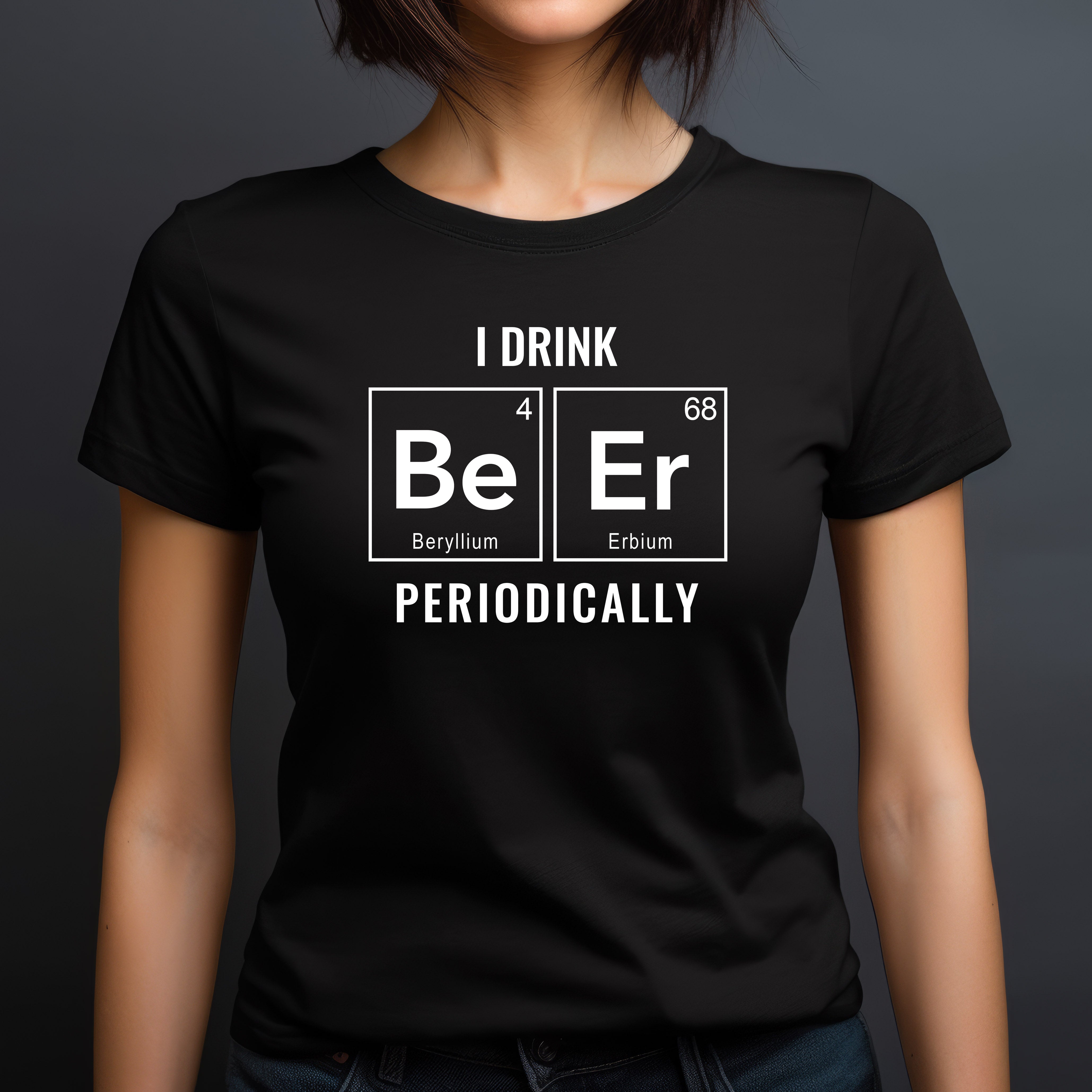 Woman modeling fitted black t-shirt with white periodic table beer design, text reads "I drink beer periodically."