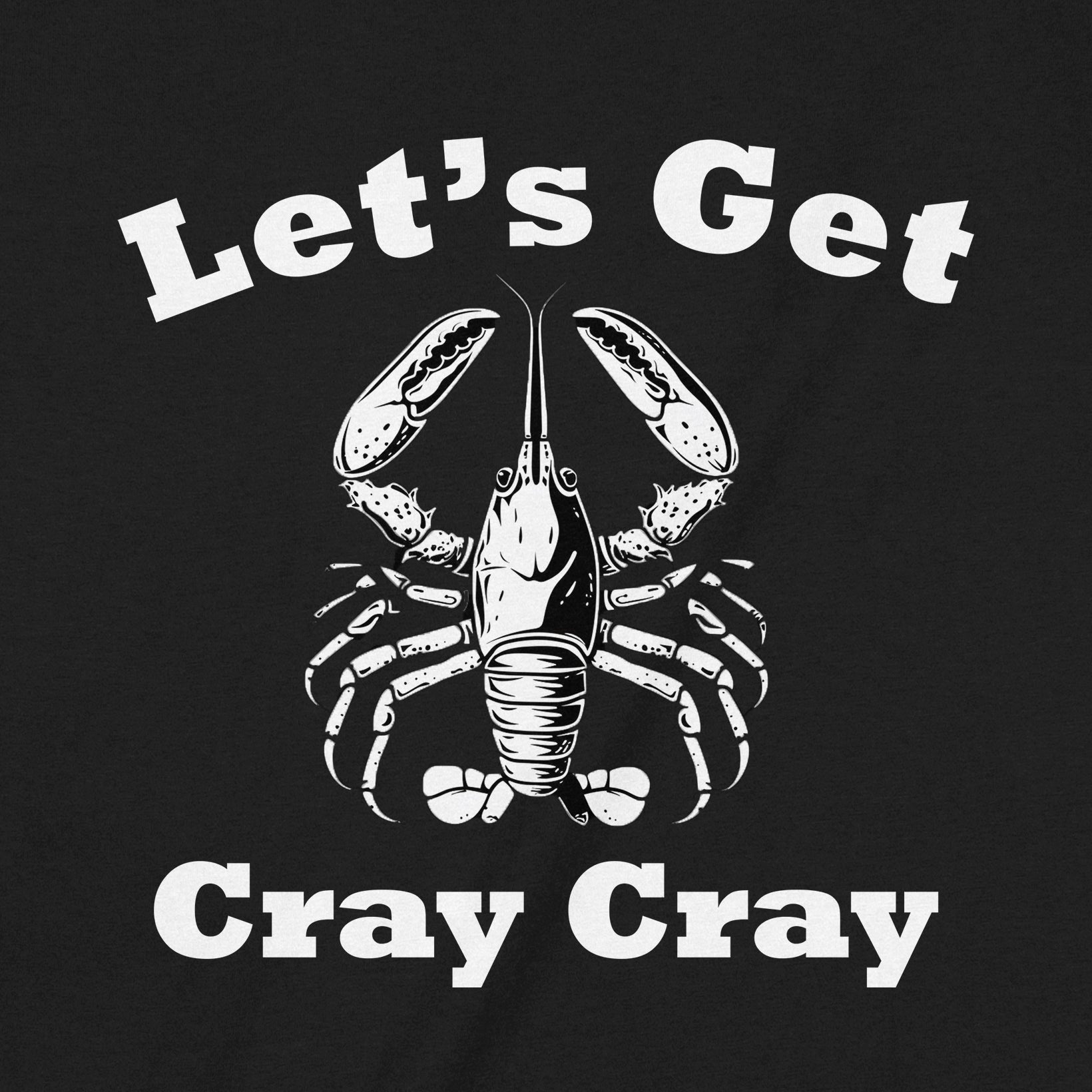 Close up of lets get cray cray design with white lobster graphic on black fabric