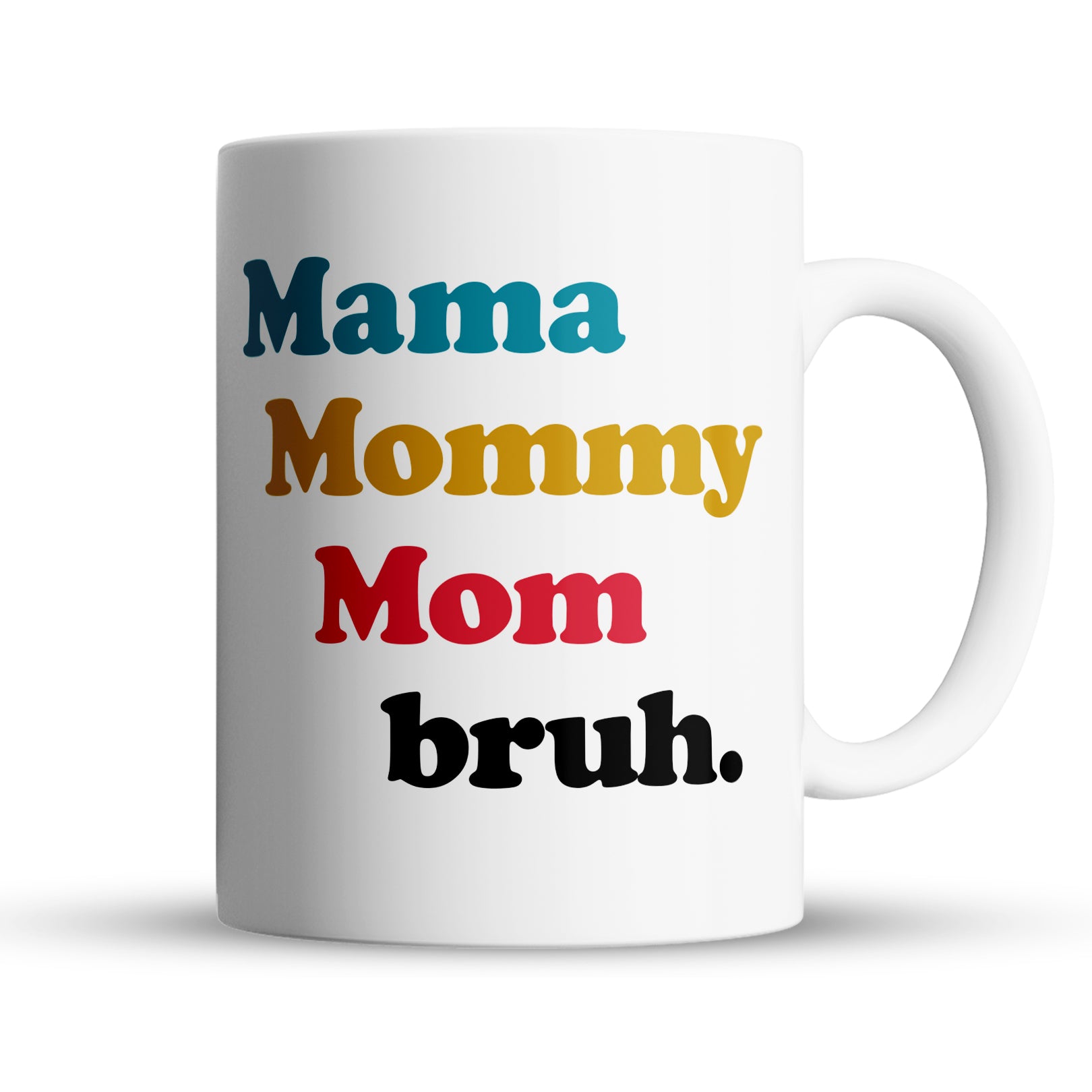 Funny mom coffee mug with Mama Mommy Mom Bruh text design, 15oz ceramic gift for moms
