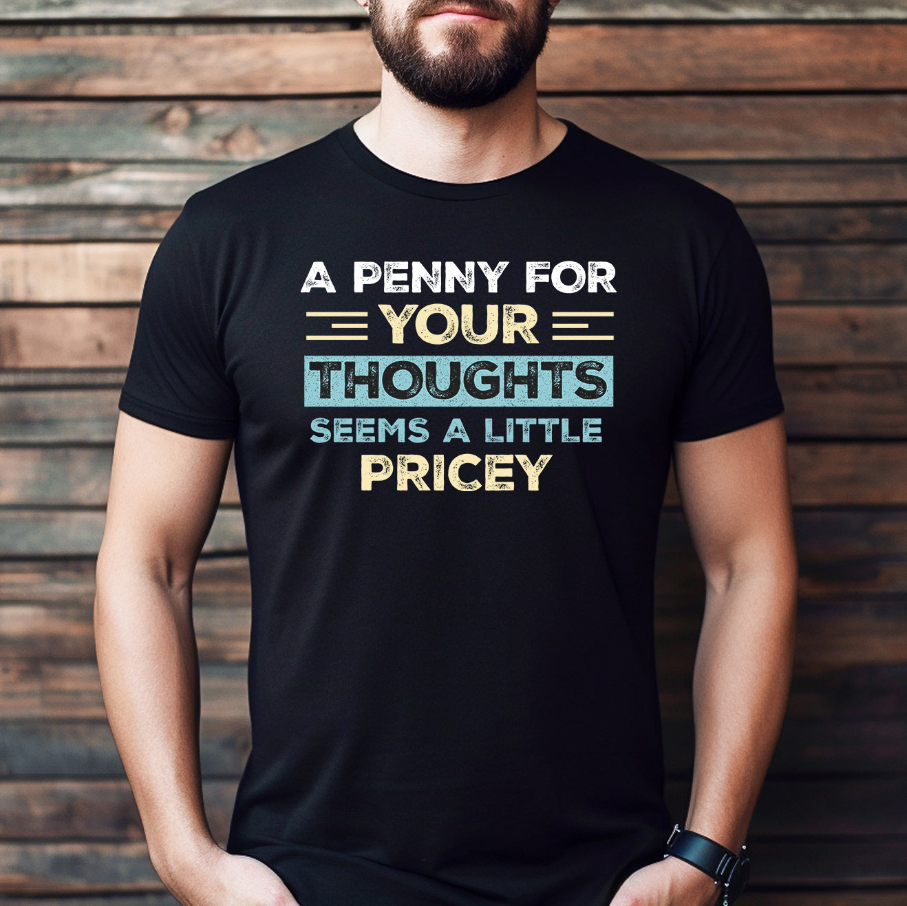 Man wearing black t-shirt with humorous quote A penny for your thoughts seems a little pricey