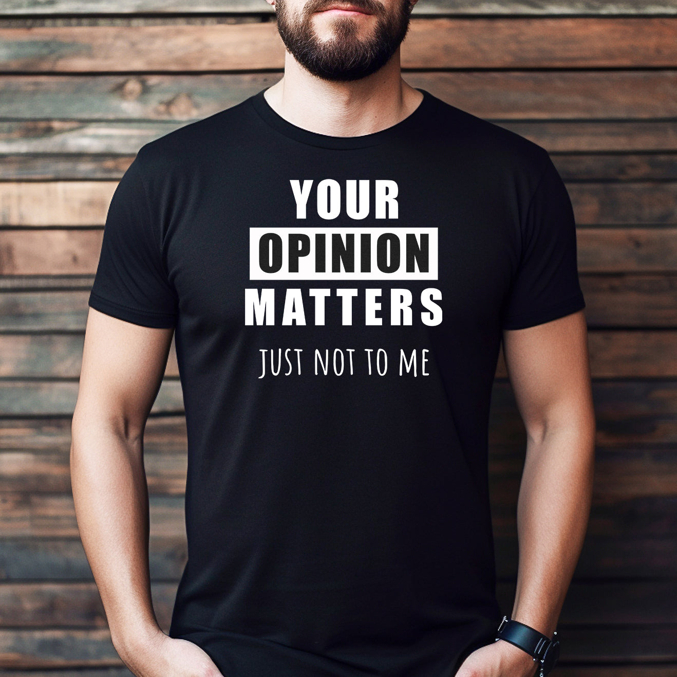 Man wearing black graphic tee with bold white text Your Opinion Matters Just Not To Me funny sarcastic shirt