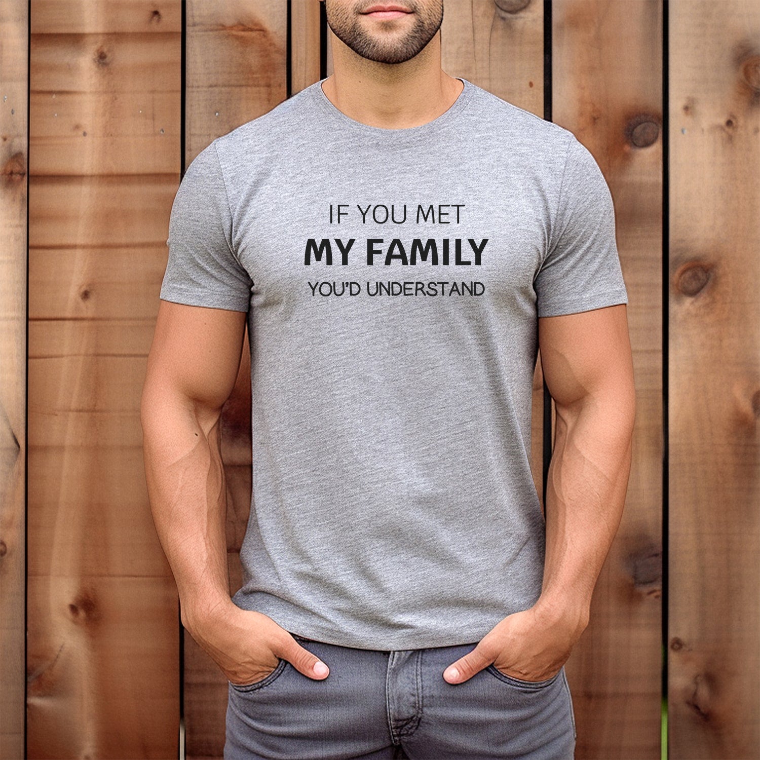 Men’s grey crewneck t-shirt with sarcastic text If You Met My Family You’d Understand