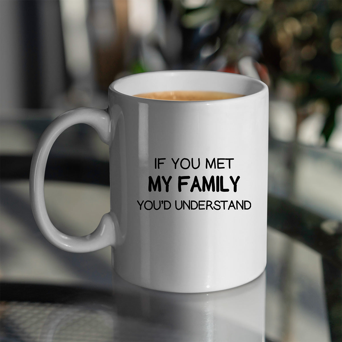If You Met My Family You’d Understand – 15oz Coffee Mug 3