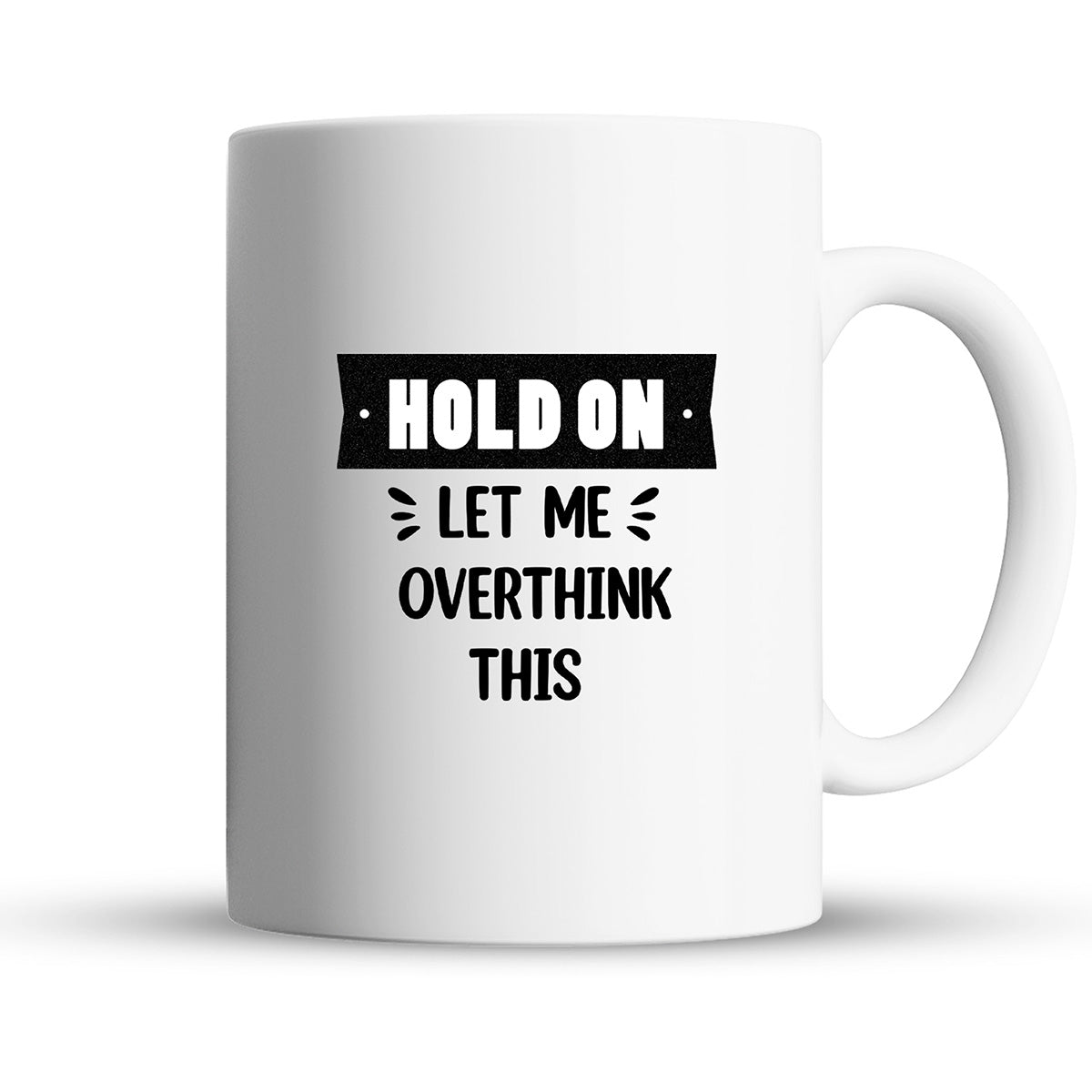Hold On Let Me Overthink This – 15oz Coffee Mug