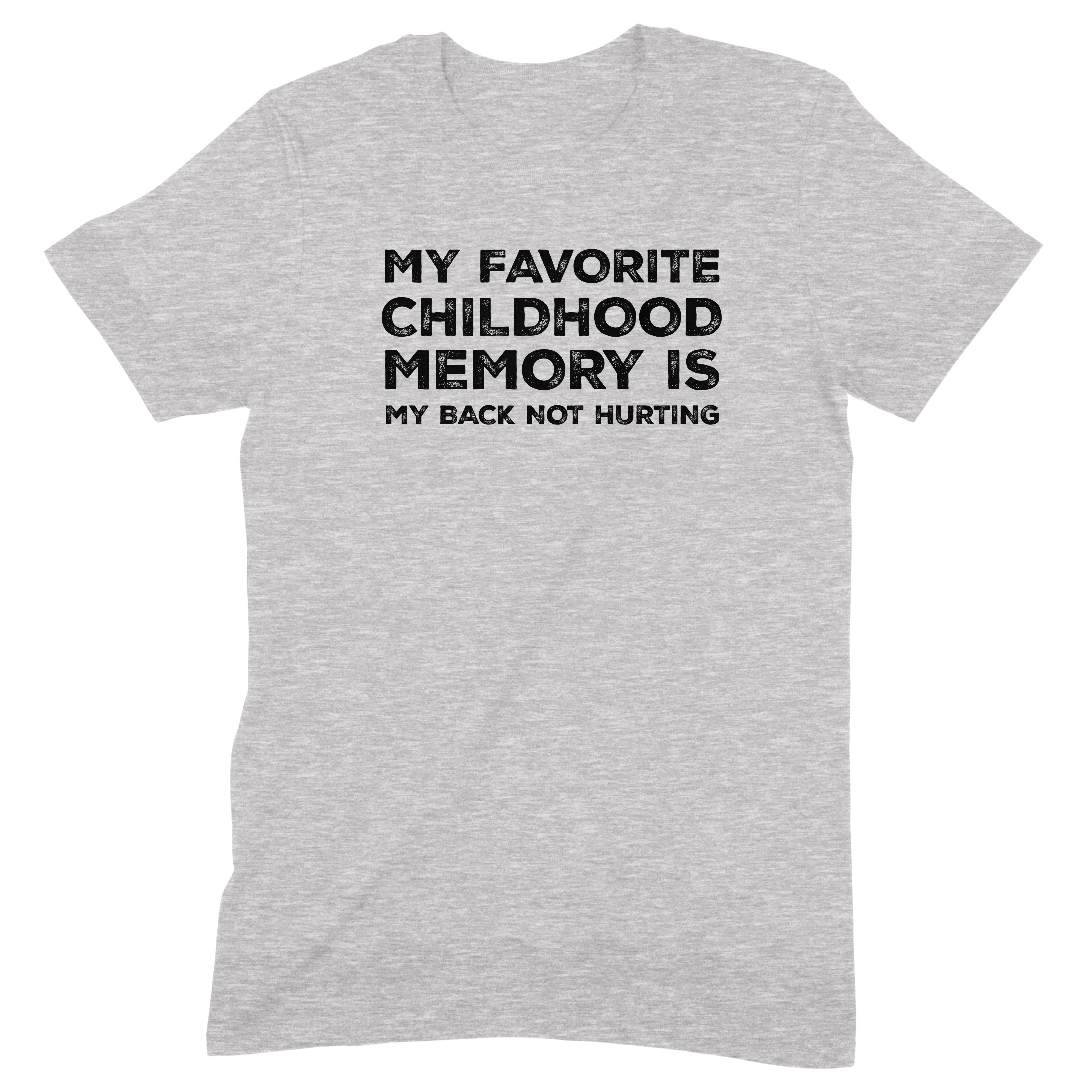 Flat lay grey t-shirt with text My Favorite Childhood Memory Is My Back Not Hurting humorous statement tee
