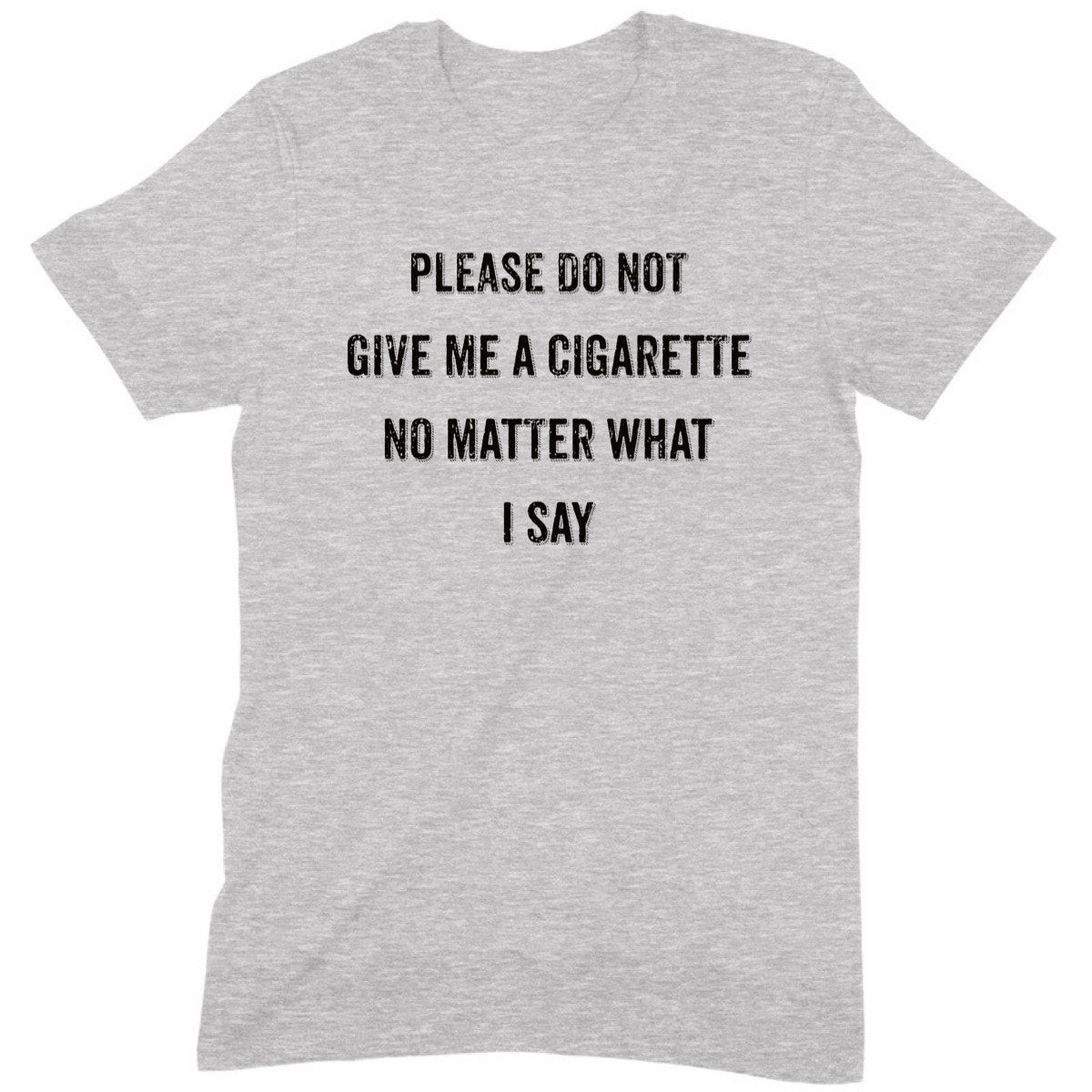 Heather gray unisex t-shirt with text Please do not give me a cigarette, anti-smoking graphic, flat lay product photo